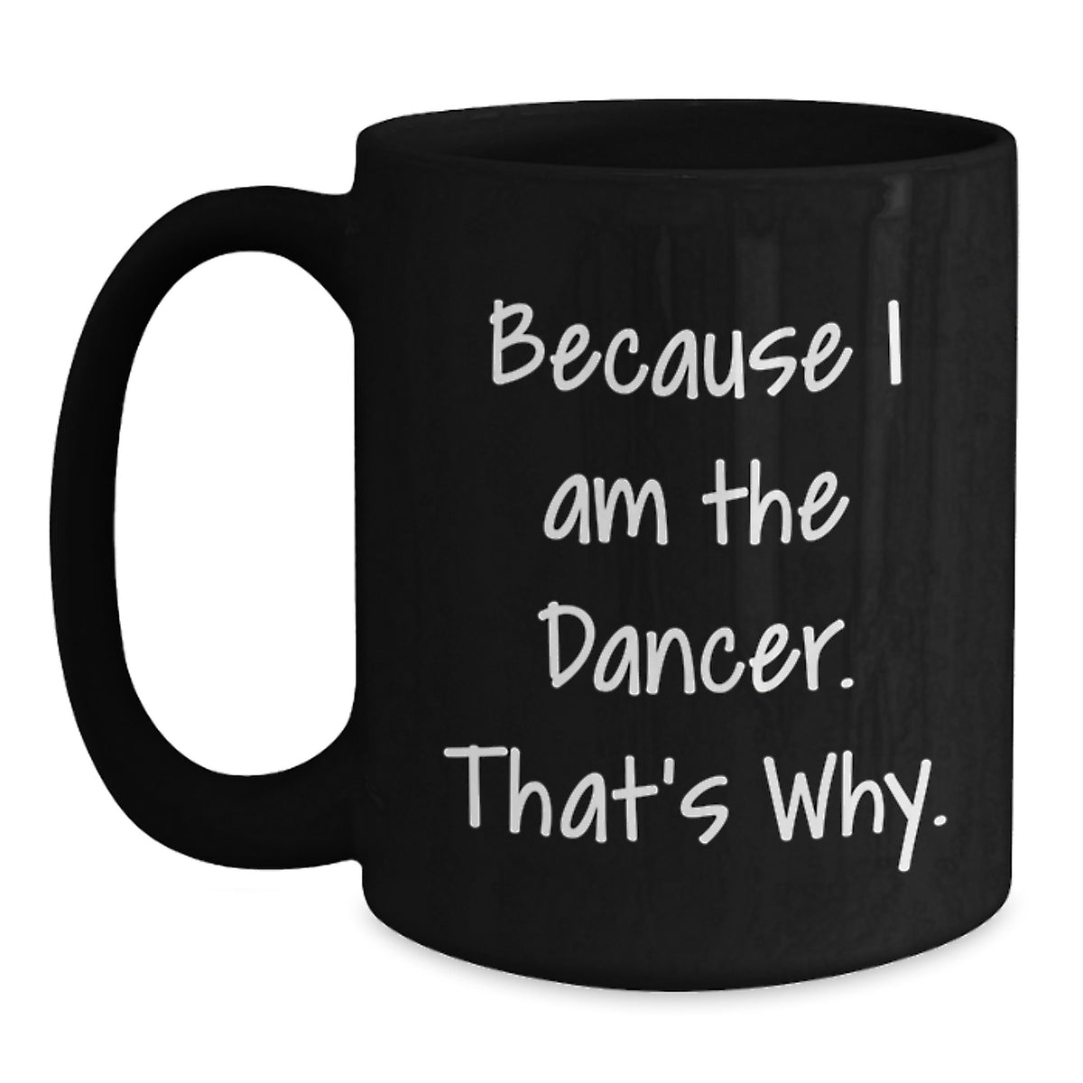 Dancer's Gift for Him - Inspiring 'Because I Am The Dancer' Keepsake Mug - Main
