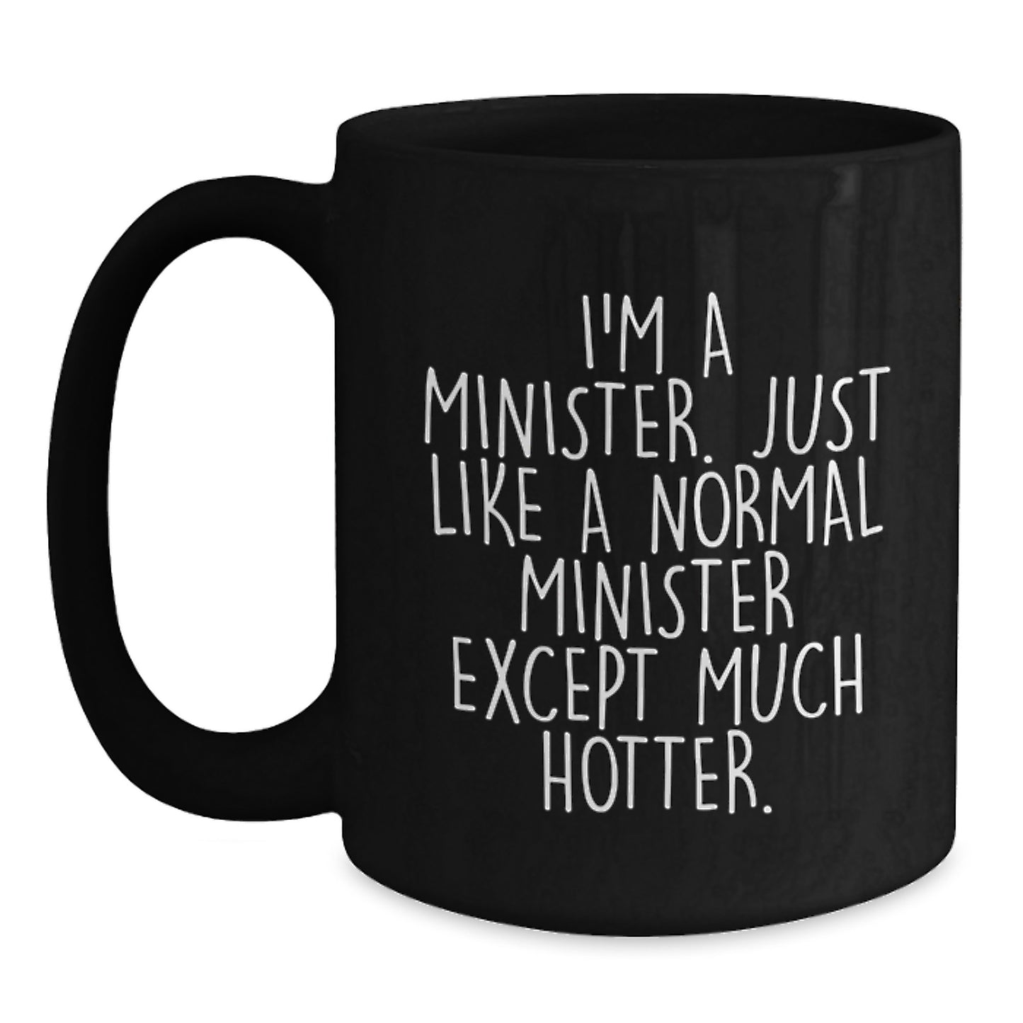 Funny Minister Gifts, Valentine's Unique Gifts for Minister Friends, Black Coffee Mug with Humorous Quote 'I'm A Minister. Just Like A Normal Minister Except Much Hotter.' - Main