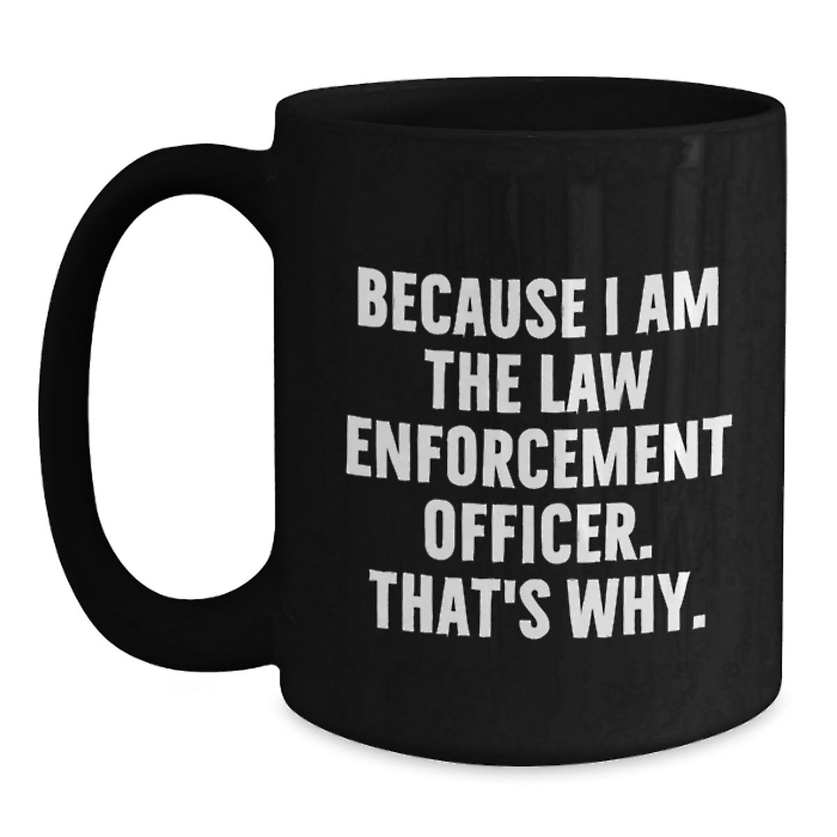 Law Enforcement Officer Keepsake Mug Gift for Him - Because I Am The Law - Main