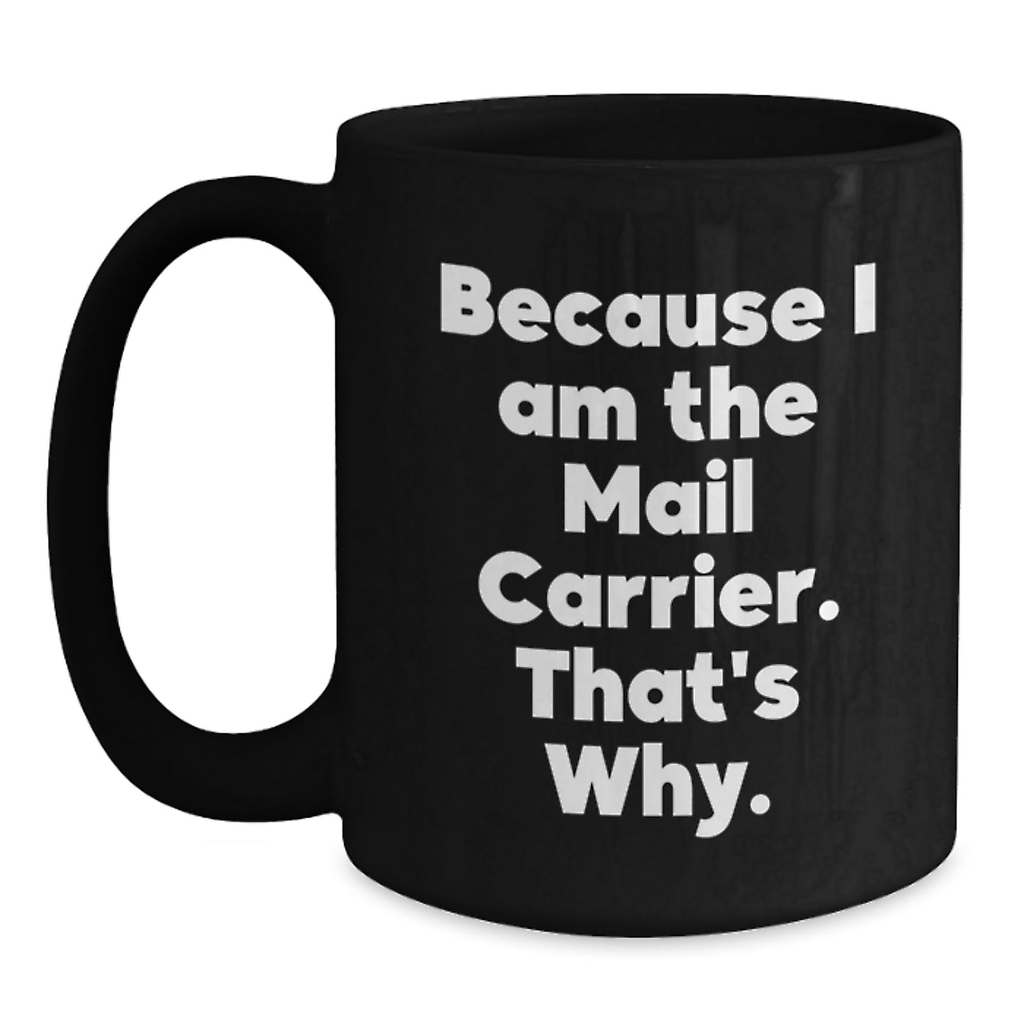 Funny Mail Carrier Gifts for Men from Boss - Because 'I Am The Mail Carrier', Black Coffee Mug 11oz 15oz - Main