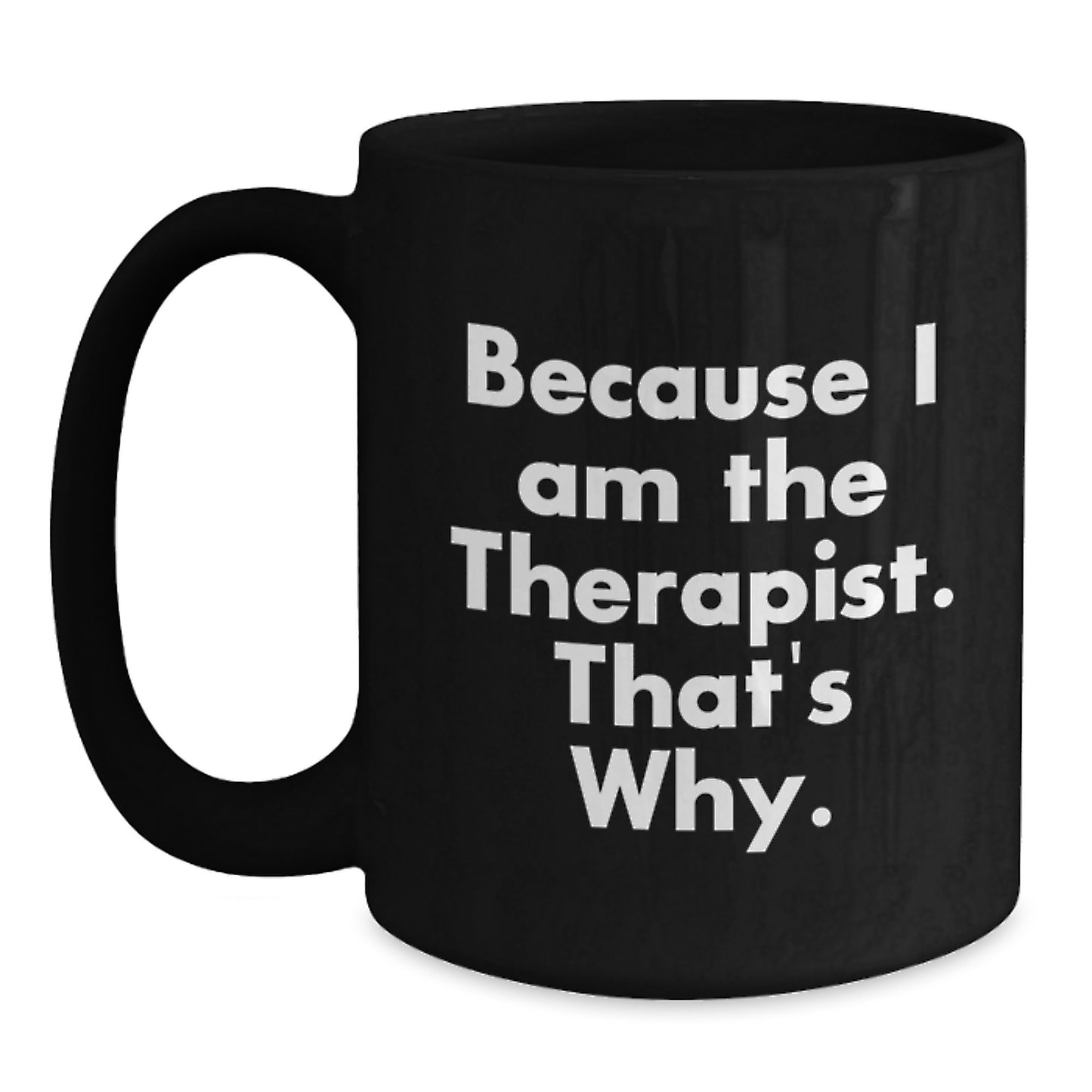 Birthday Gift for Her Black Coffee Mug – Because I Am The Therapist - Main