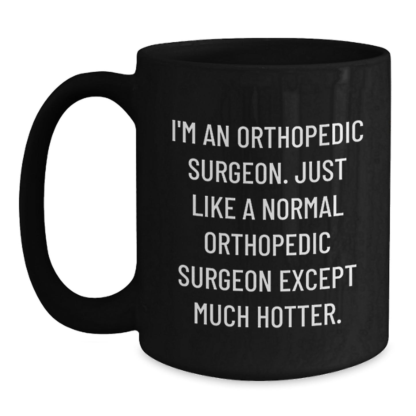 Funny Orthopedic Surgeon Gifts for Valentine's - Black Coffee Mug 'I'm An Orthopedic Surgeon...' - Main