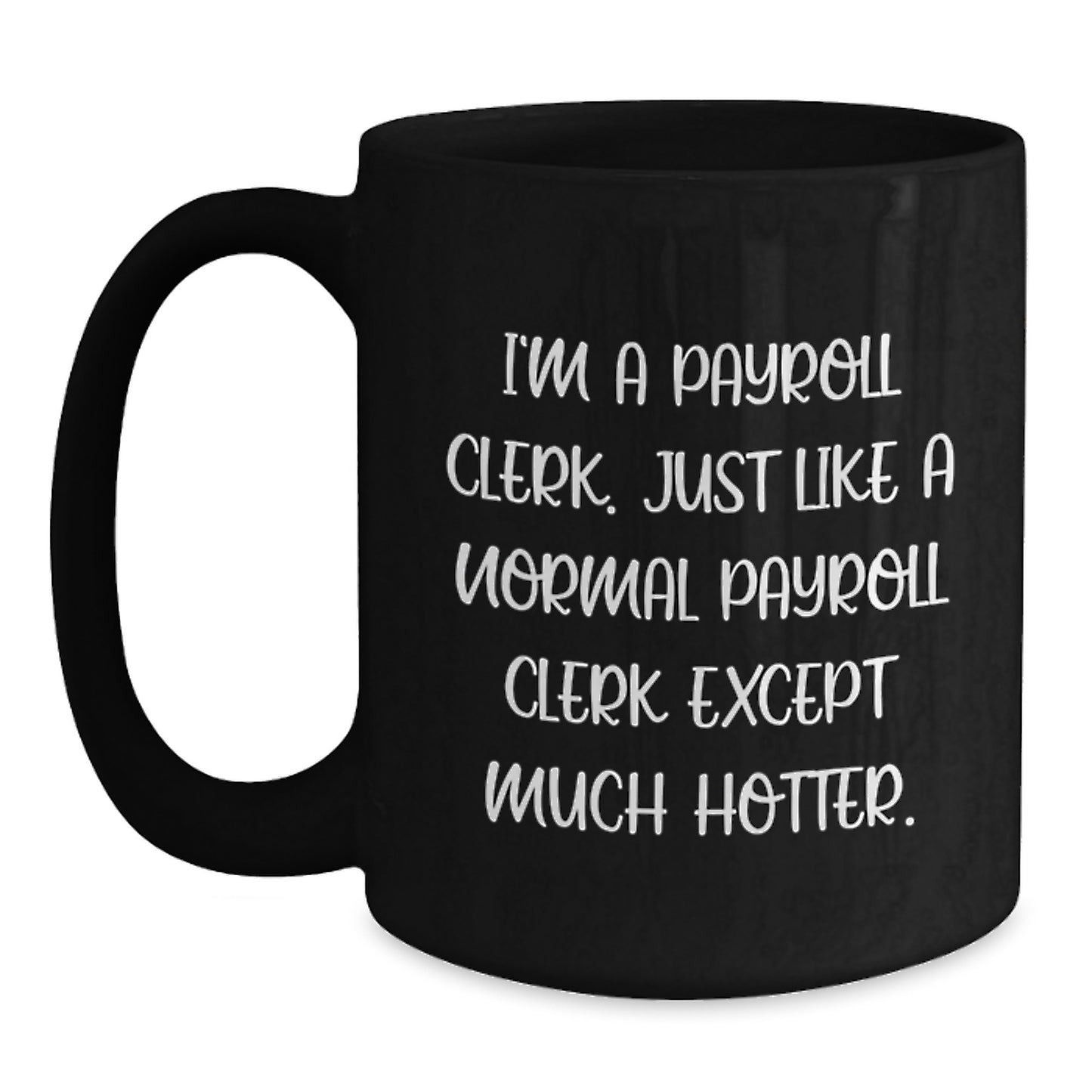 Funny Payroll Clerk Christmas Unique Gifts from Coworkers - I'm A Payroll Clerk Mug - Unique Black Coffee Mug for Payroll Clerk, Funny Office Mugs - Main