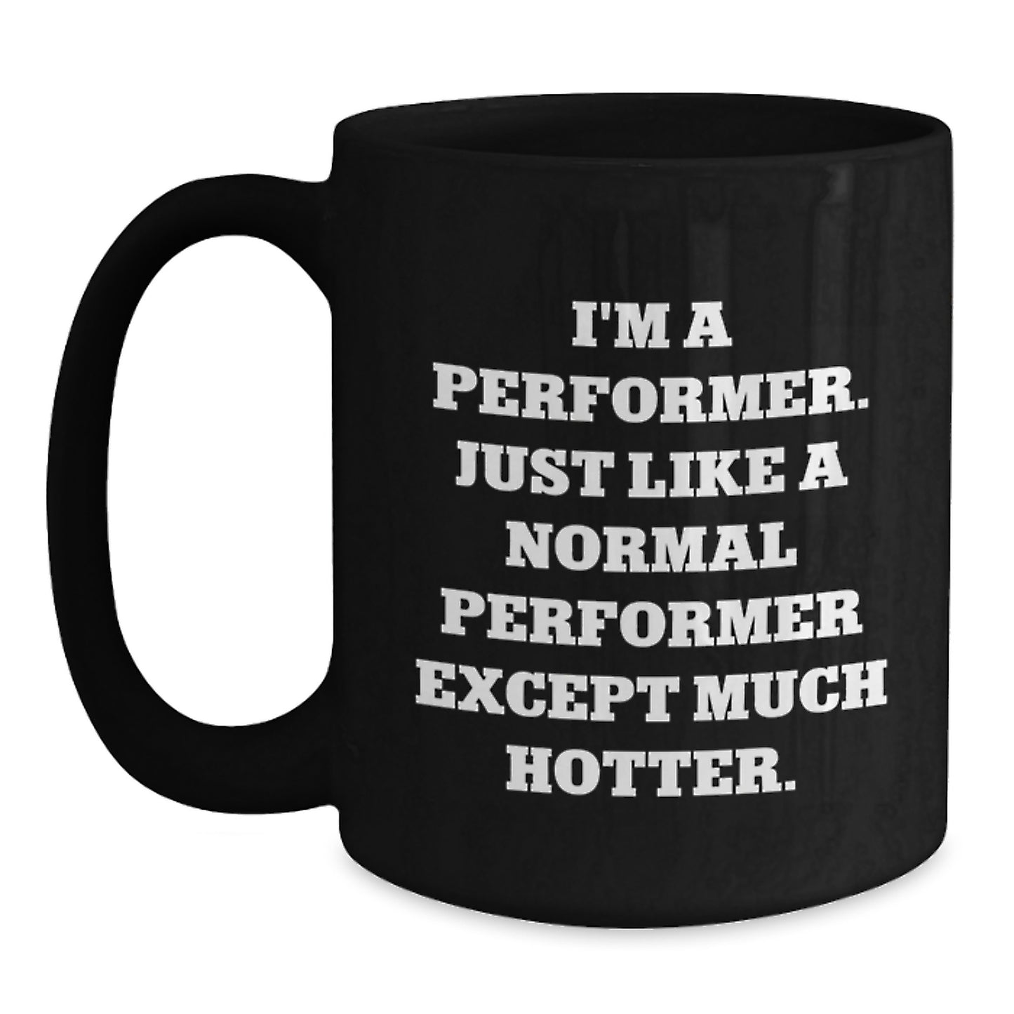 Funny Performer Gifts for Friends from Men - Unique Black Coffee Mug, I'm A Performer Except Much Hotter. - Main