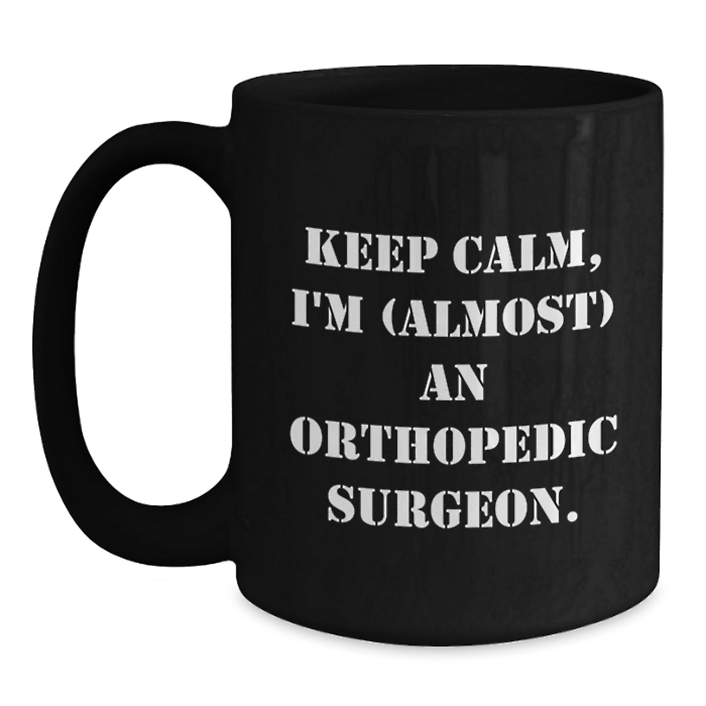 Keep Calm Orthopedic Surgeon Humor Black Coffee Mug Gifts for Birthday, Funny Quote from Friends, Family, or Coworkers - Main