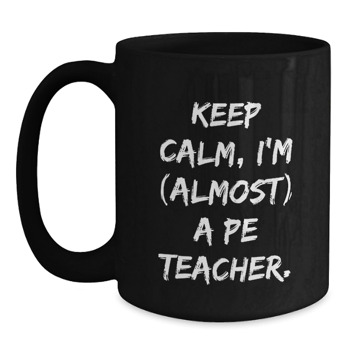 Funny PE Teacher Black Coffee Mug Gifts from Friends for Birthday - 'Keep Calm, I'm (almost) A Pe Teacher.' - Main