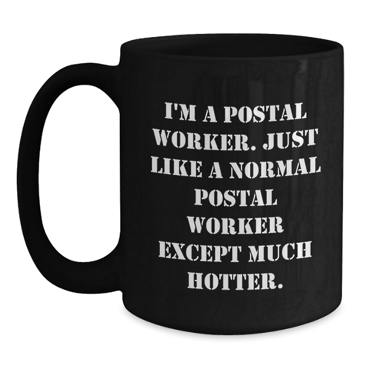 Funny Postal Worker Gifts for Men - Black Coffee Mug - 'I'm A Postal Worker. Just Like A Normal Postal Worker Except Much Hotter.' - Gift from Friends - Main