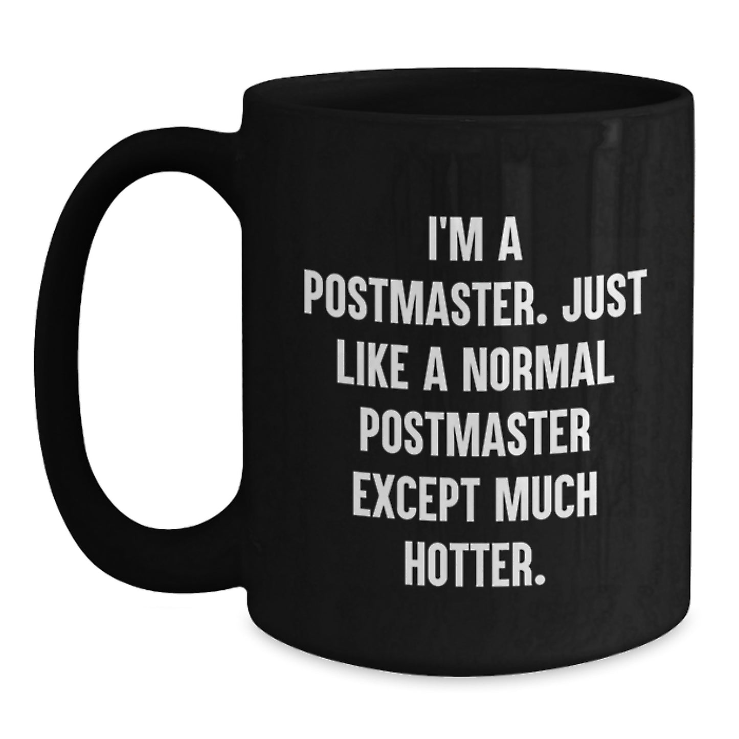 Funny Postmaster Gifts, Black Coffee Mugs for Men Graduation Unique, I'm A Postmaster Just Like A Normal Postmaster Except Much Hotter - Gifts from Friends to Postmaster - Main