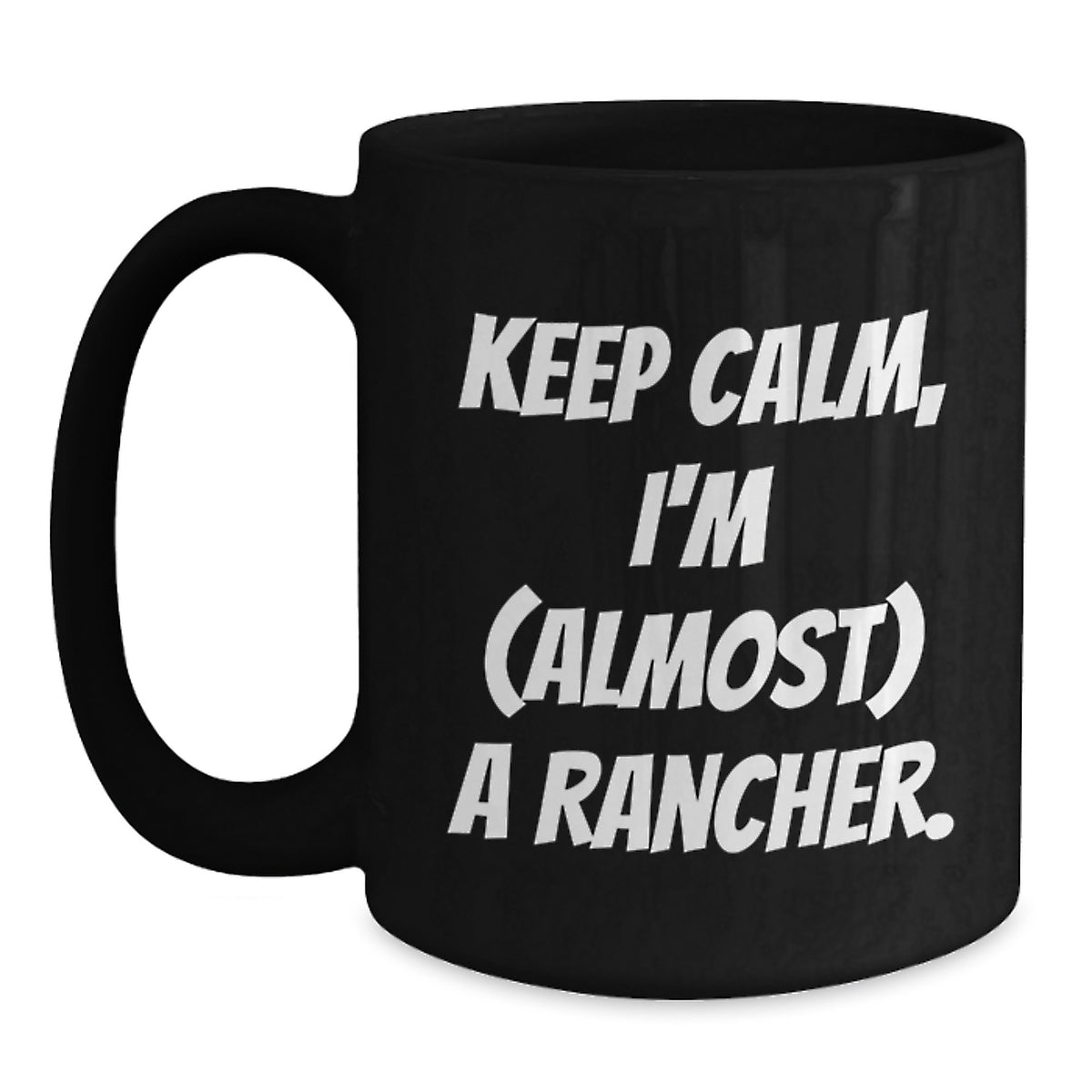 Rancher Gift for Him Keep Calm, I'm (Almost) A Rancher Keepsake Mug - Main