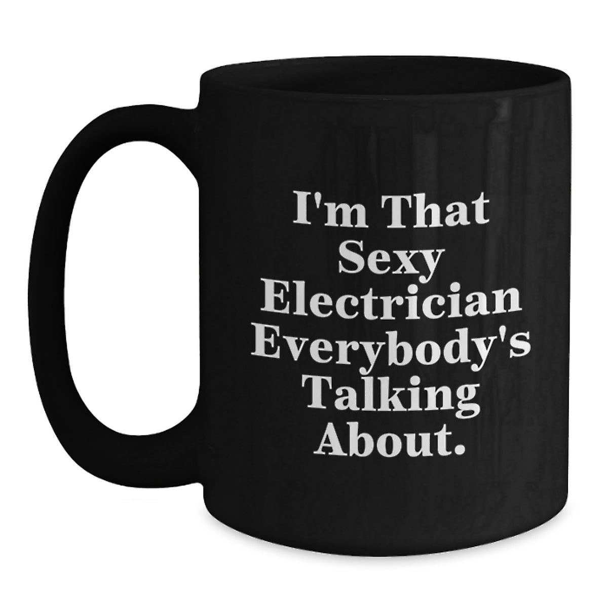 Electrician Gift for Him - I'm That Sexy Quote Keepsake Black Coffee Mug - Main