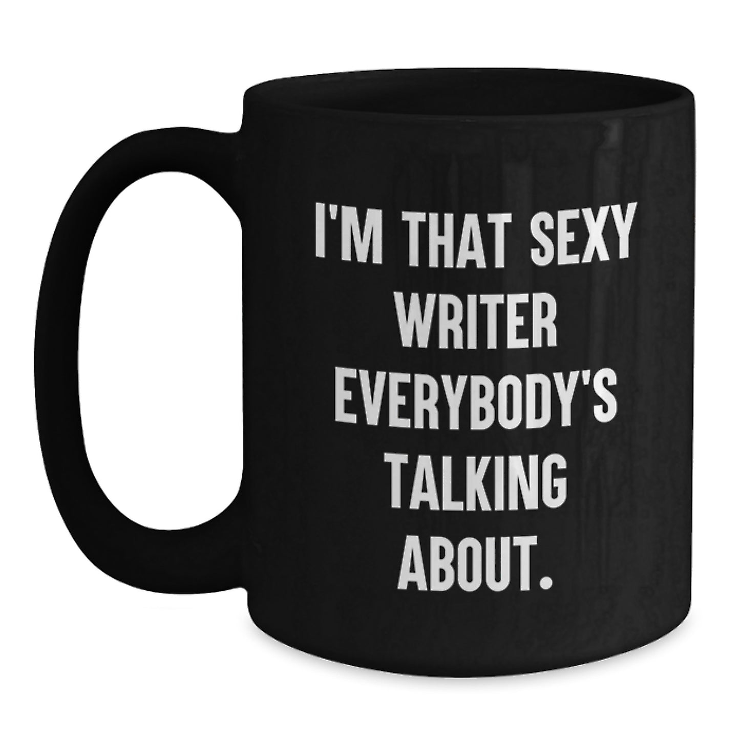 Funny Writer Gifts from Friends for Christmas - I'm That Sexy Writer Everybody's Talking About. on Black Coffee Mug - Main
