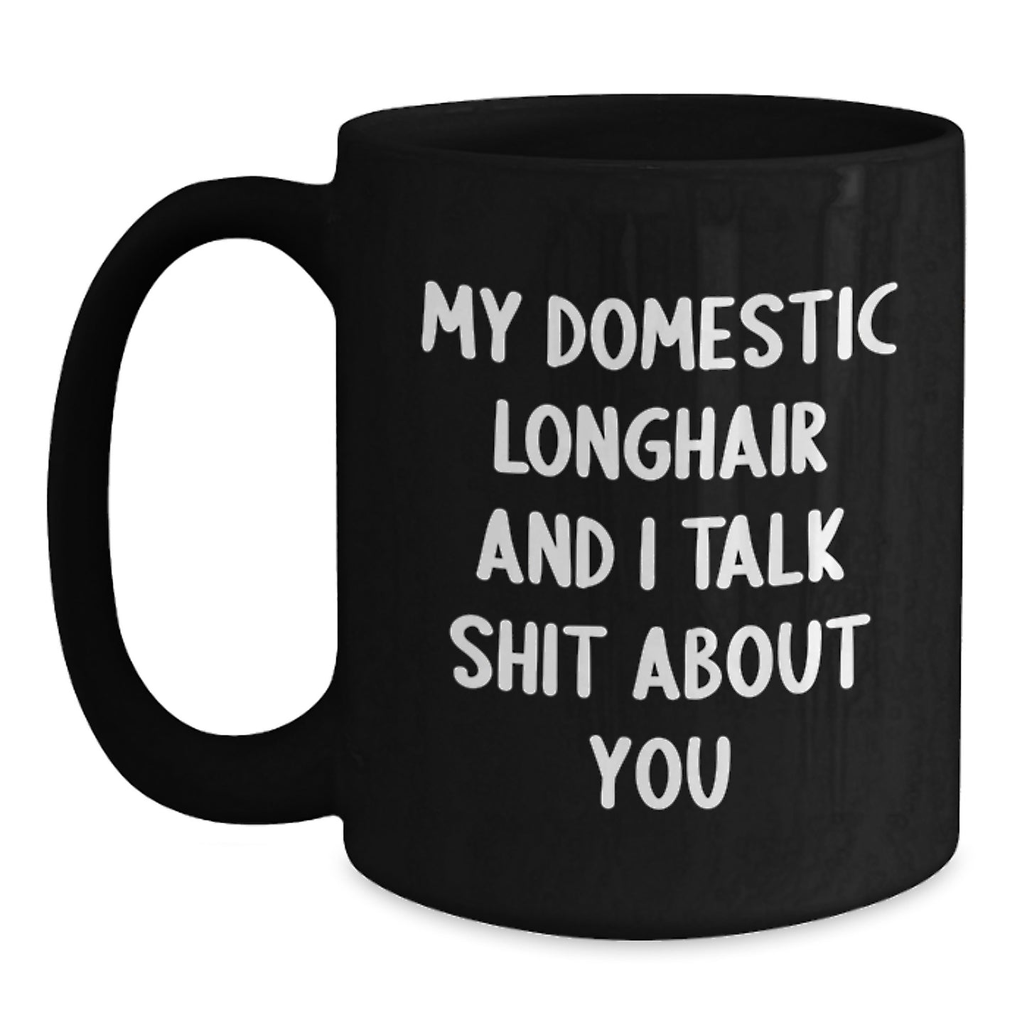 Domestic Longhair Cat Funny Mugs, Gifts from Friends for Men Women Family, My Domestic Longhair And I Talk Shit About You Christmas Unique Gifts - Main