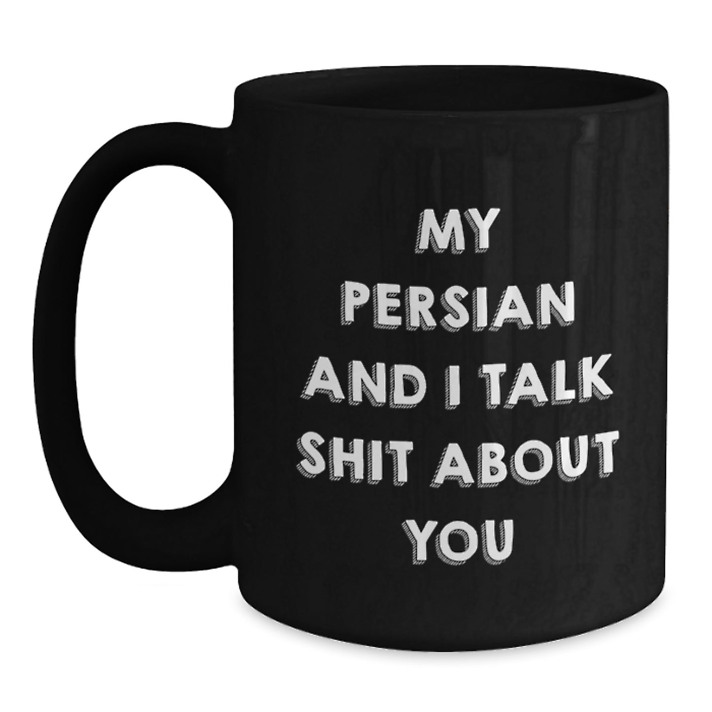 Funny Persian Cat Gifts from Men to Friends on Birthday - My Persian And I Talk Shit About You Quote Black Coffee Mug - Main