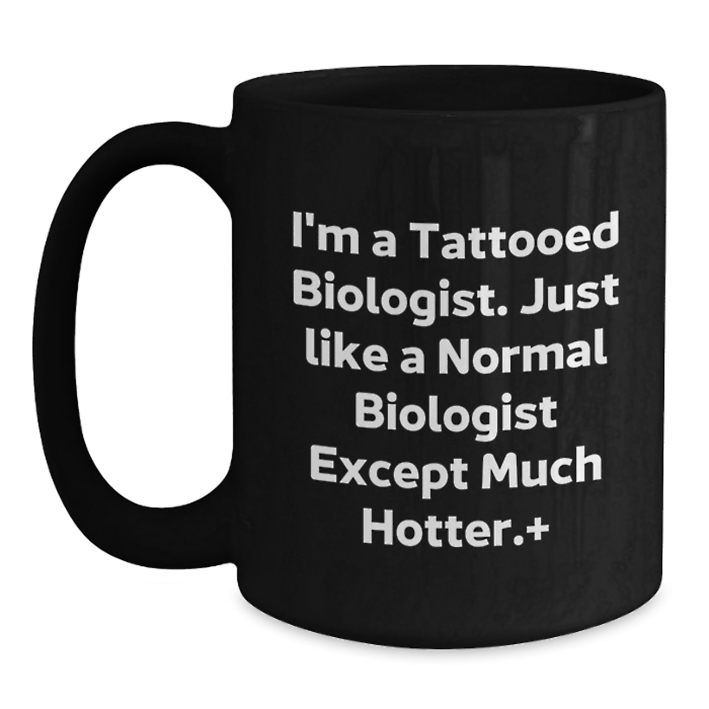 Funny Biologist Gifts for Men, Black Coffee Mug, I'm A Tattooed Biologist Except Much Hotter, Unique Graduation Gift from Family - Main