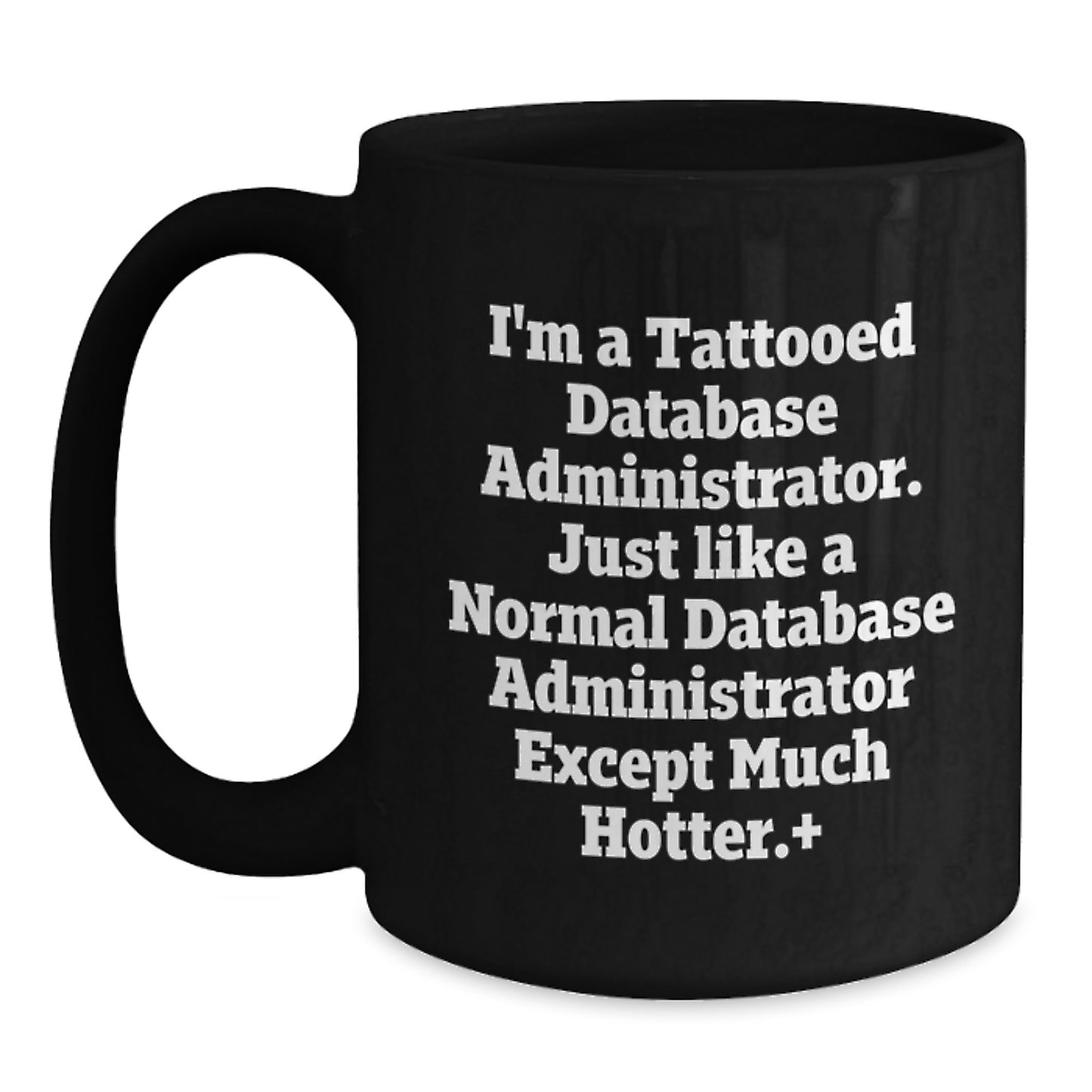 Funny Database Administrator Gifts, I'm A Tattooed Database Administrator, Unique Birthday Unique Gifts for Men, Black Coffee Mug - Main