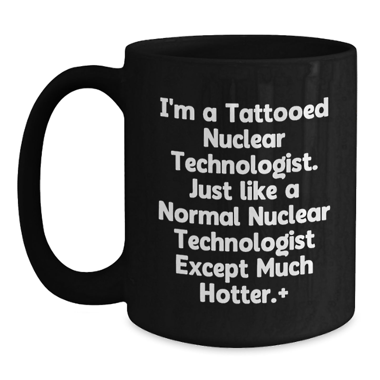 Funny Nuclear Technologist Gifts for Christmas - Black Coffee Mug, Perfect Nuclear Tech BFF or Coworker Present - Main