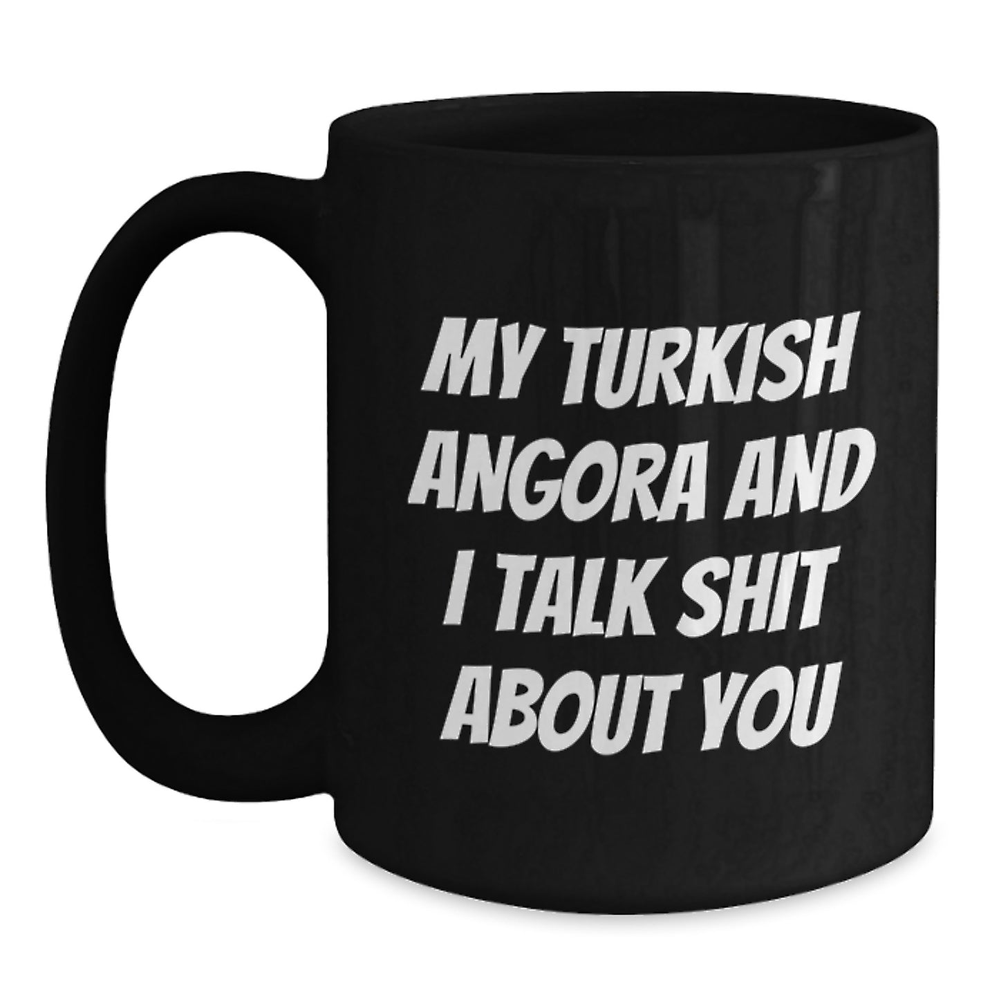 Funny Turkish Angora Cat Gifts for Men, Unique Black Coffee Mugs with 'My Turkish Angora And I Talk Shit About You' Quote, Father's Day Unique Gifts from Family - Main