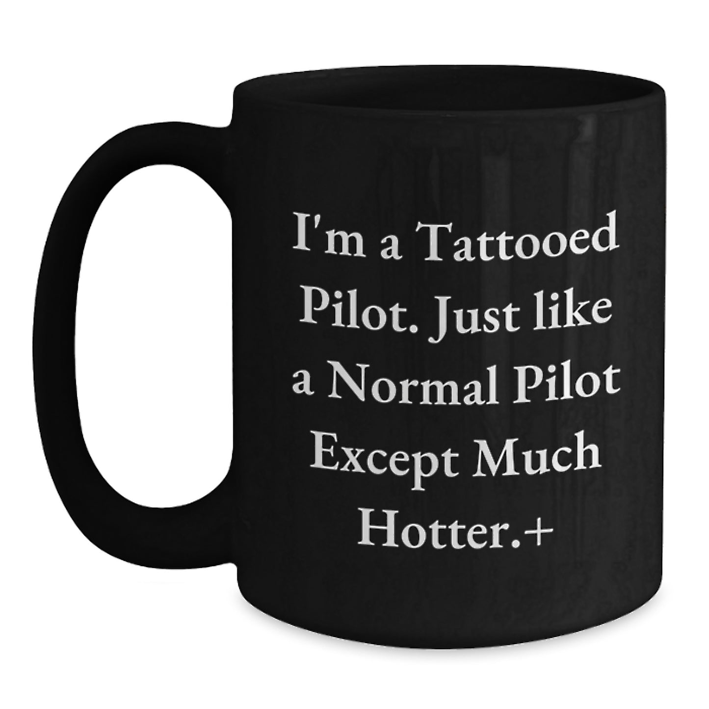 Funny Pilot Gifts for Men Friends Family from I'm A Tattooed Pilot. Just Like A Normal Pilot Except Much Hotter.+, Black Coffee Mug for Graduation Unique Gifts - Main