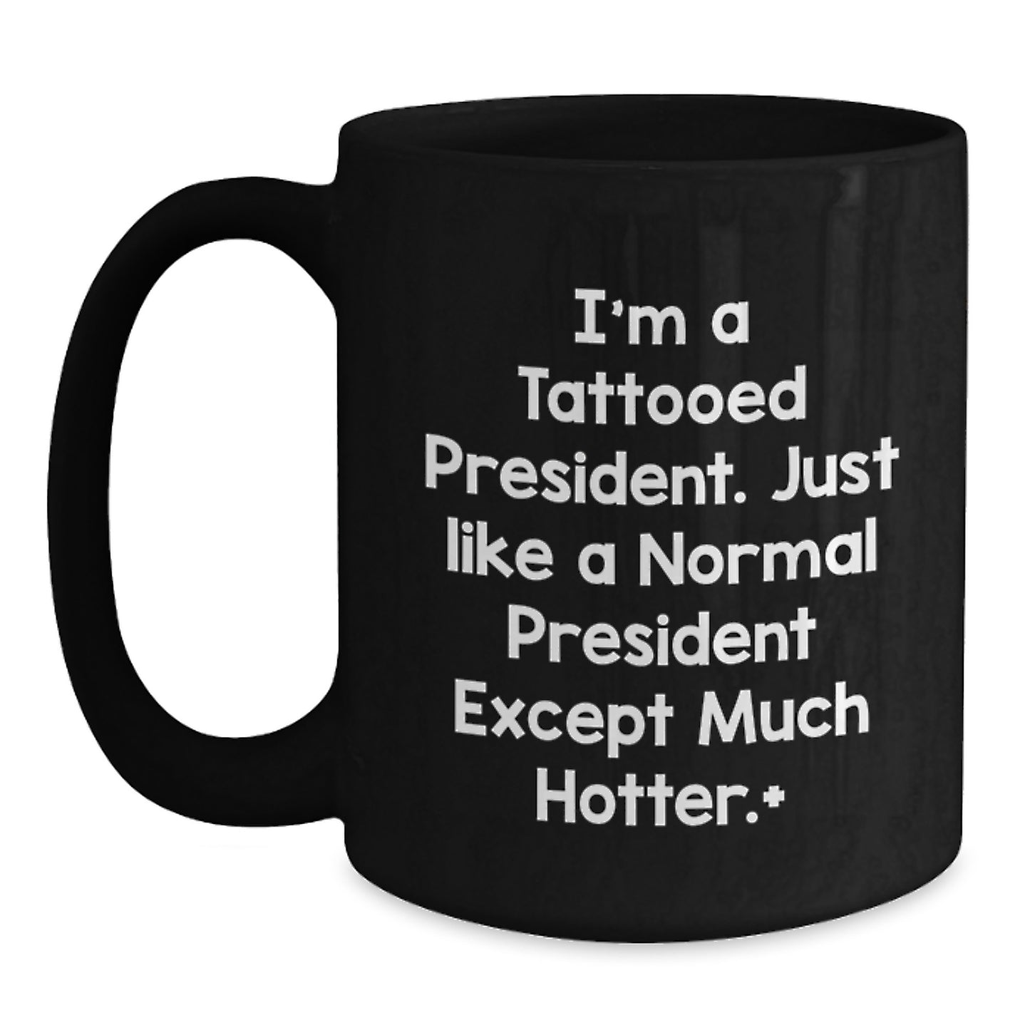 Funny President Mugs, Birthday Unique Gifts for Him, President Coffee Lovers, I'm A Tattooed President, Black Coffee Mug, Gifts from Men, Presidents Day - Main