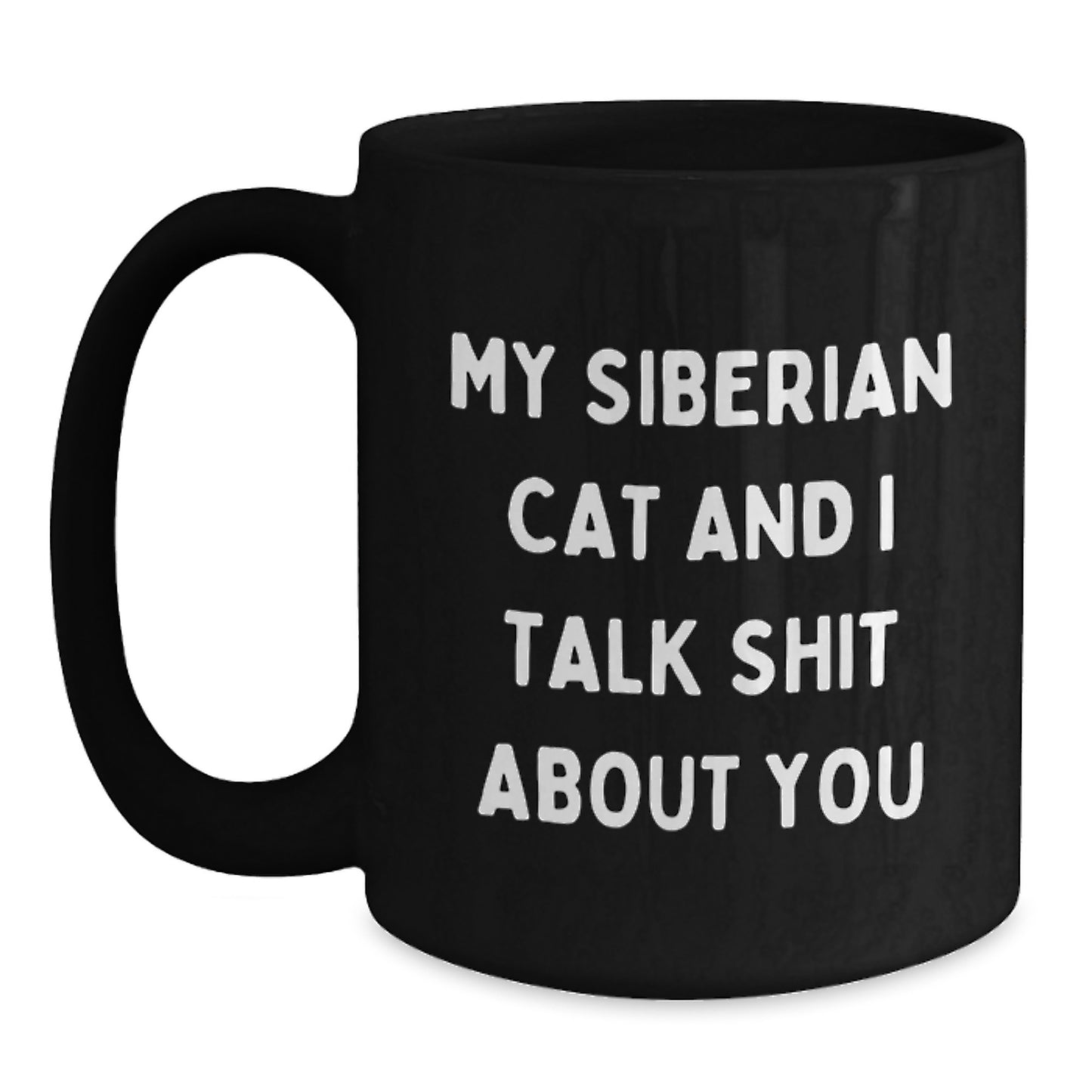 Funny Siberian Cat Gifts from Men to Women on Valentine's Unique Gifts for Men and Women Black Coffee Mug - My Siberian Cat And I Talk Shit About You - Main