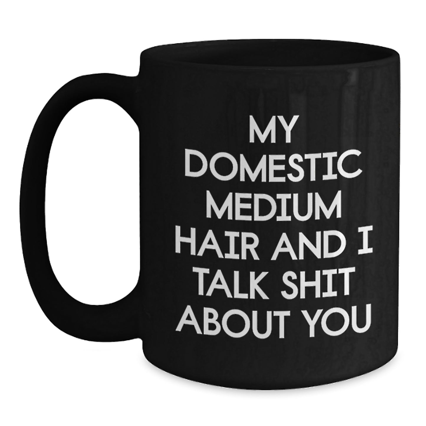 Funny Shit Talking Domestic Medium Hair Black Coffee Mugs Gifts from Men, Women, Friends, Coworkers, Family for Domestic Medium Hair Ladies, Women, Friends on Mother's Day Unique Gifts - Main