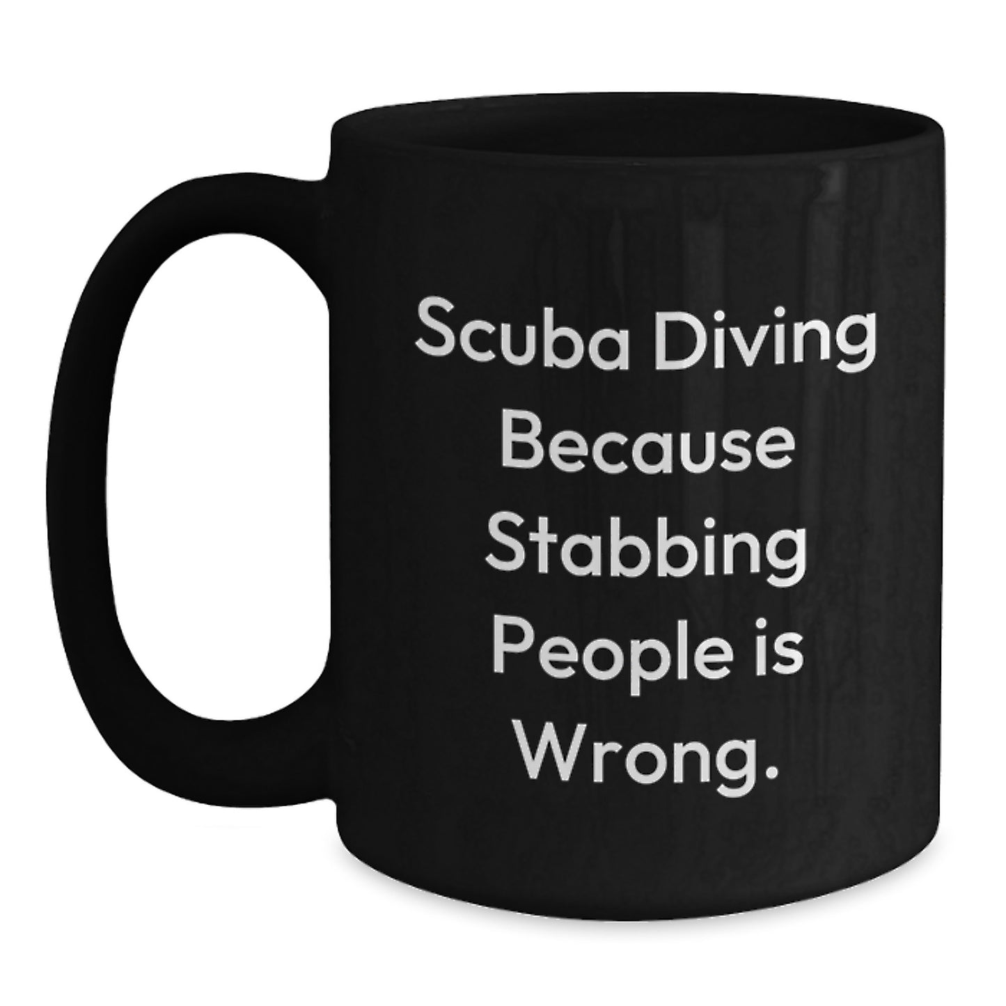 Scuba Diving Humor Gifts from Friends for Graduation Unique Black Coffee Mugs - Funny Quote Scuba Diving Because Stabbing People Is Wrong. Gifts for Scuba Diving Enthusiasts - Main