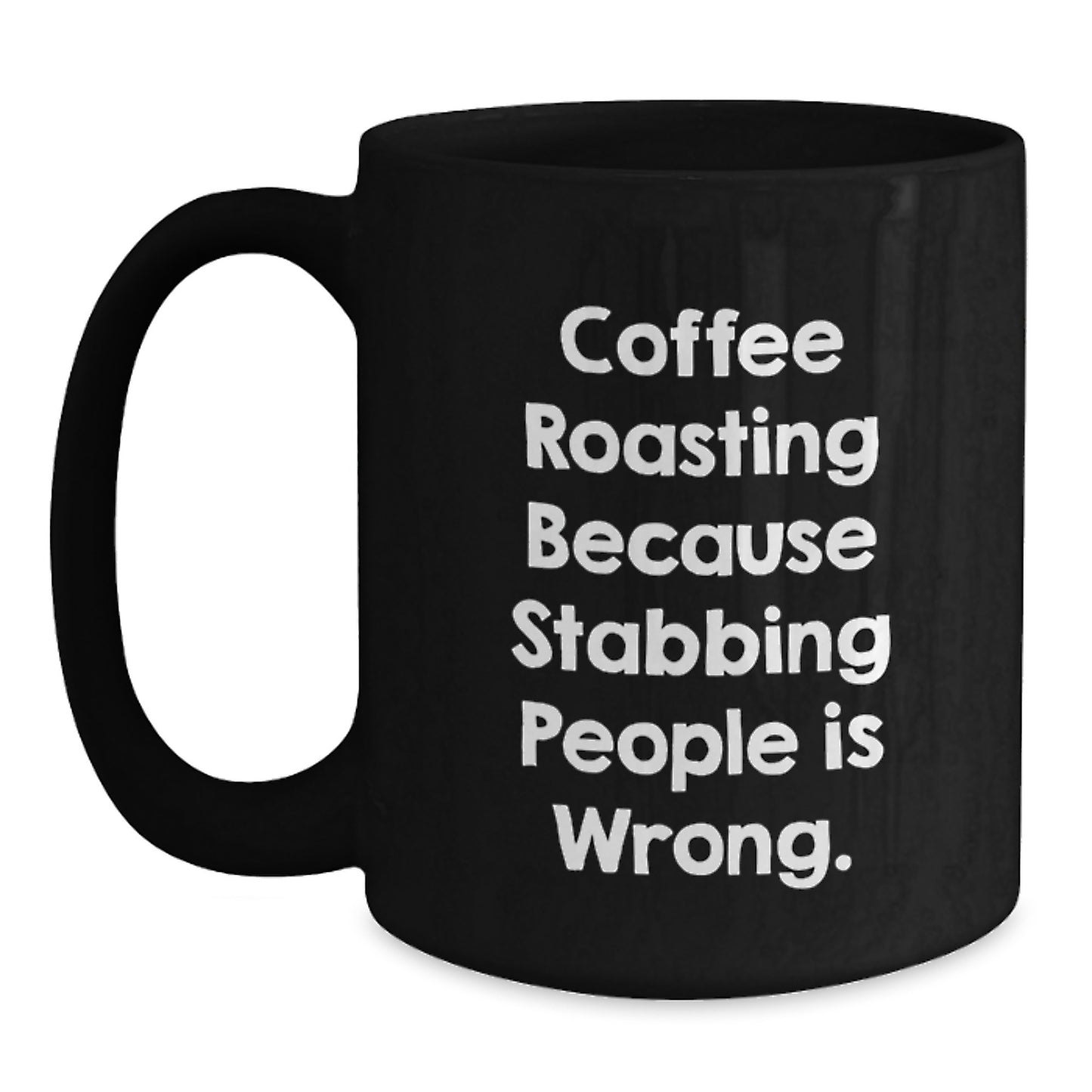 Funny Coffee Roasting Gifts for Men, Women, Friends, Coworkers, or Family - Black Coffee Mug for Graduation, Coffee Lovers, 'Coffee Roasting Because Stabbing People Is Wrong.' Quote - Main