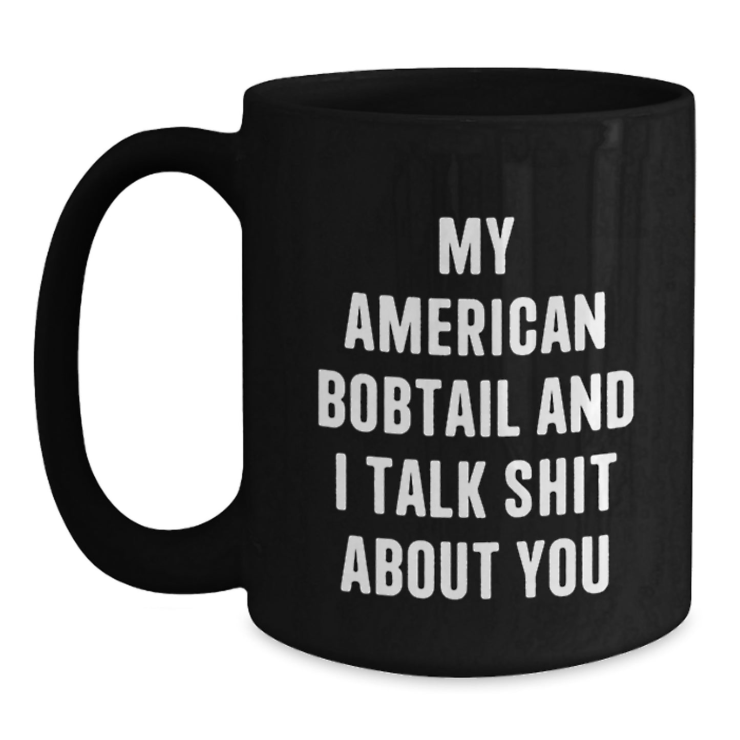 Funny American Bobtail Cat Gifts for Men, Women, and Friends - 'My American Bobtail And I Talk Shit About You' Black Coffee Mug, Perfect Christmas Unique Gifts from Family - Main