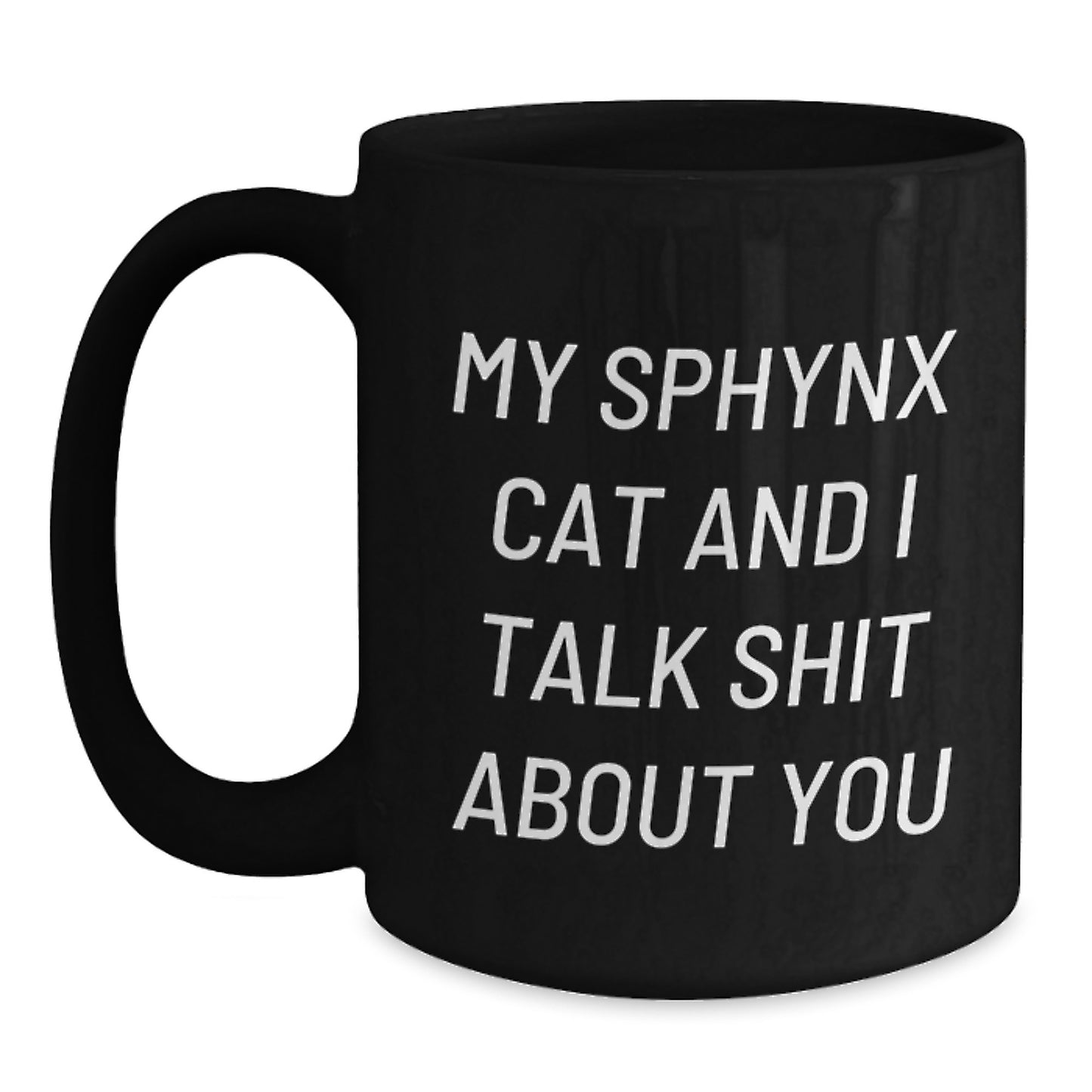 Funny Sphynx Cat Gifts for Men and Women - Black Coffee Mug with My Sphynx Cat And I Talk Shit About You Quote, Gifts from Friends and Family - Main