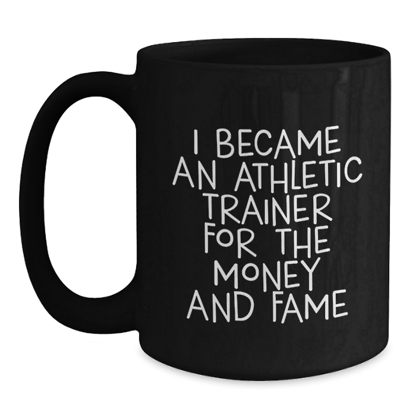 Funny Athletic Trainer Quotes Gifts from Men for Friends, Unique Black Coffee Mugs for Christmas Unique Gifts, I Became An Athletic Trainer For The Money And Fame Quote Mug - Main