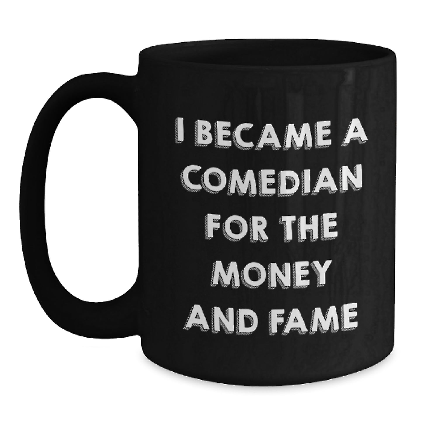 Funny Comedian Gifts from Friends, Comedian Black Coffee Mug, I Became A Comedian For The Money And Fame Birthday Unique Gifts - Main