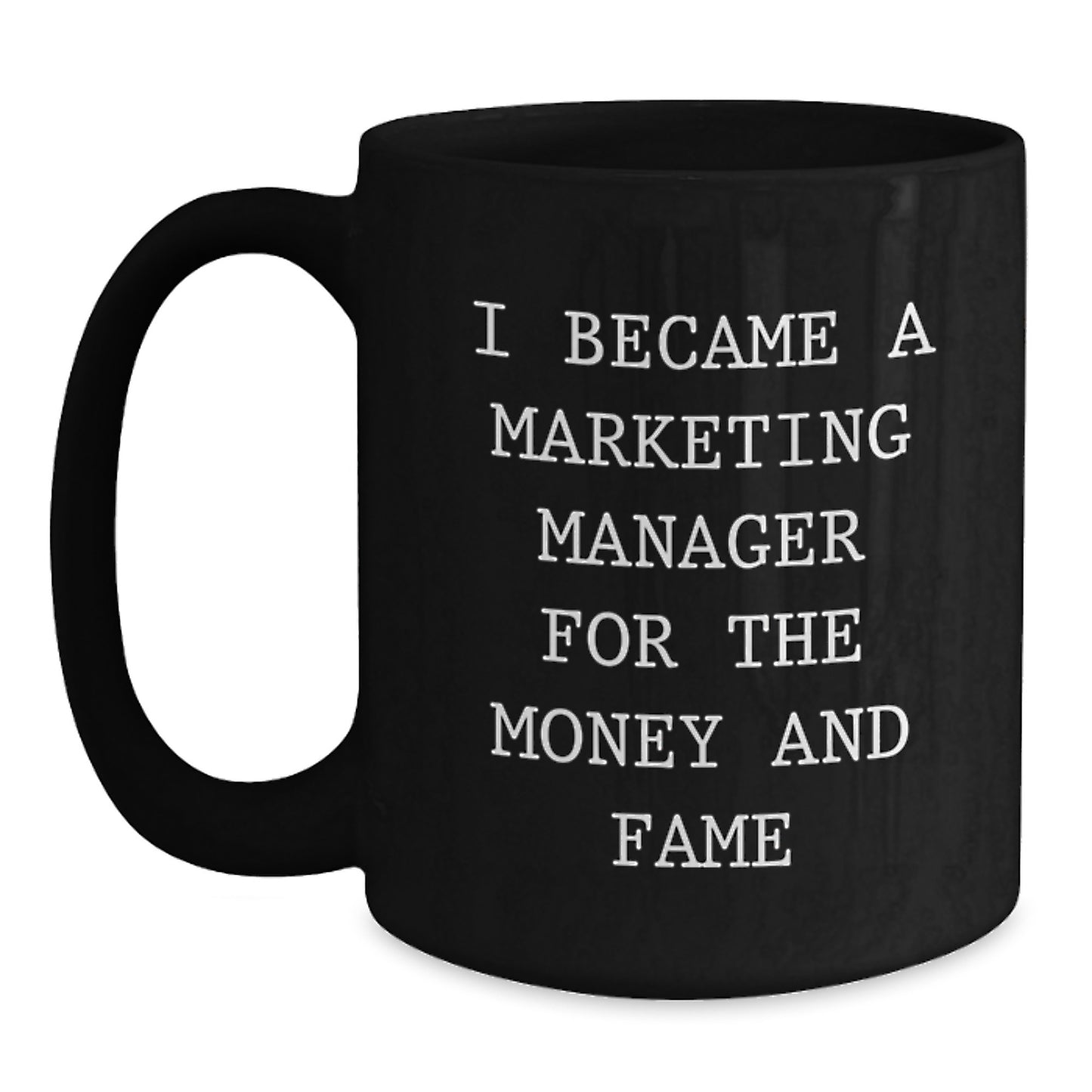 Funny Marketing Manager Mugs Gifts from Friends for Coworkers - I Became A Marketing Manager For The Money And Fame - Unique Christmas Unique Gifts - Main