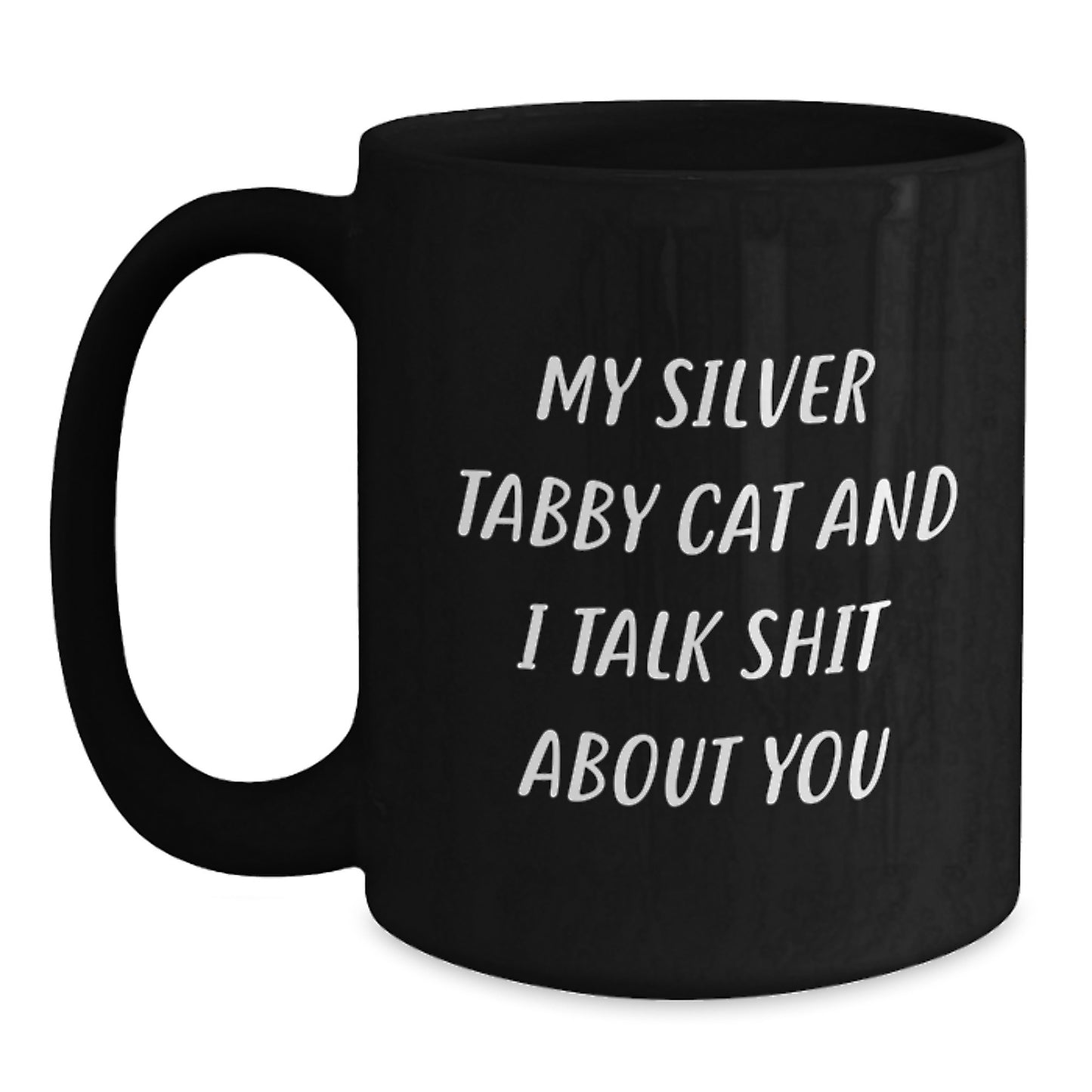 Funny Silver Tabby Cat Gifts from Friends and Family - Silver Tabby Cat Black Coffee Mug, My Silver Tabby Cat And I Talk Shit About You Quote, Unique Mother's Day Unique Gifts - Main