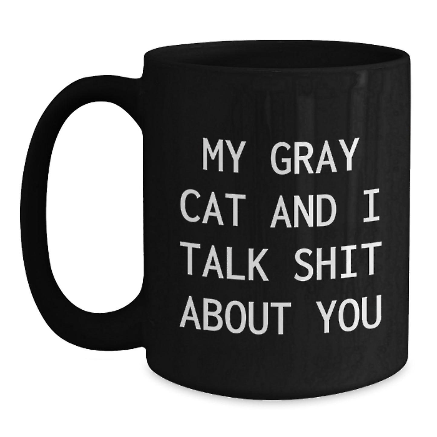 Funny Gray Cat Gifts, Birthday Unique Gifts for Gray Cat Lovers, Black Coffee Mug with My Gray Cat And I Talk Shit About You Quote, Gifts from Friends to Family - Main