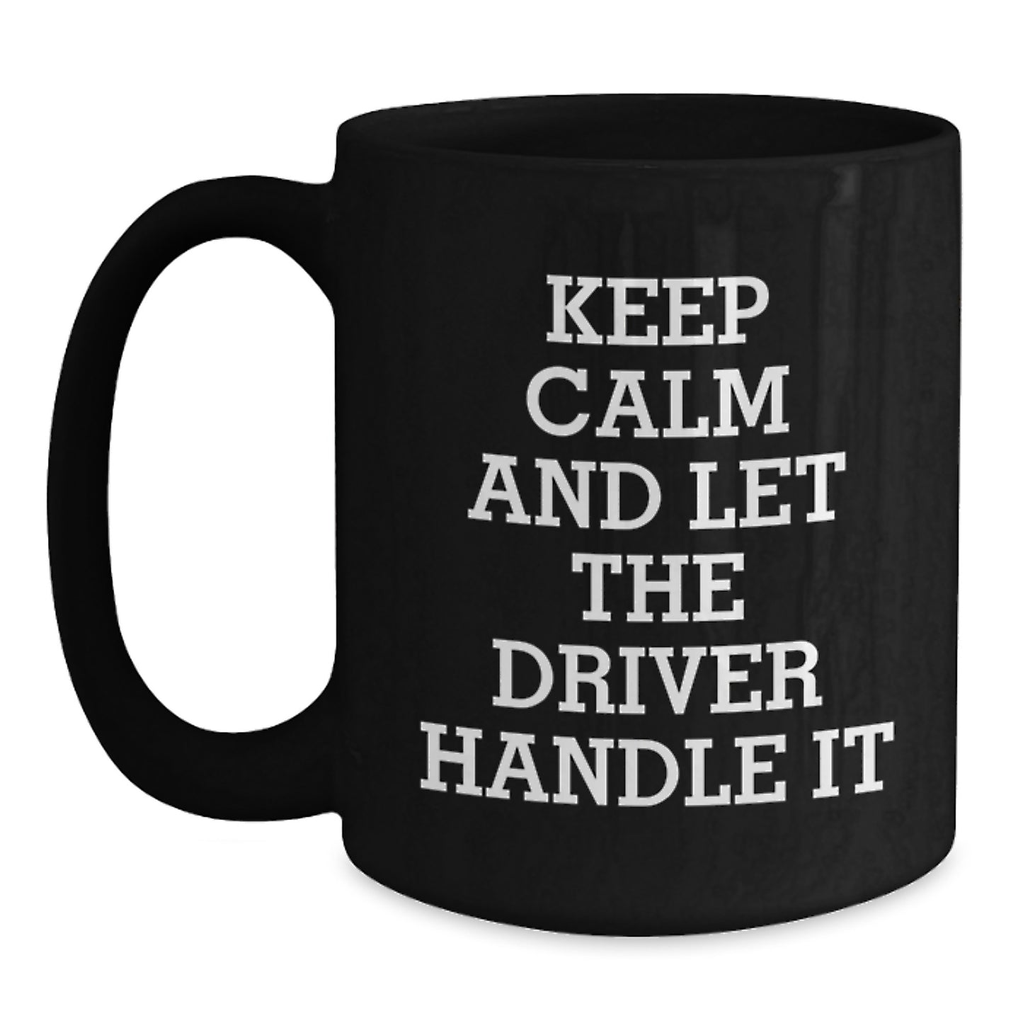 Funny Driver Gifts from Friends for Birthday - Keep Calm And Let The Driver Handle It Black Coffee Mug - Main