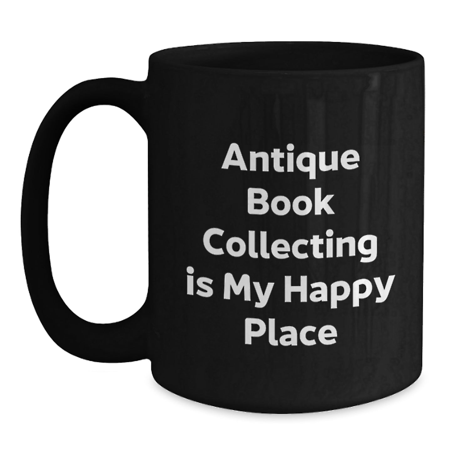 Antique Book Collecting Gifts for Her, 'Antique Book Collecting Is My Happy Place', Funny Quote on Black Coffee Mug for Women, Gifts from Mom, Mother's Day Unique Gifts - Main