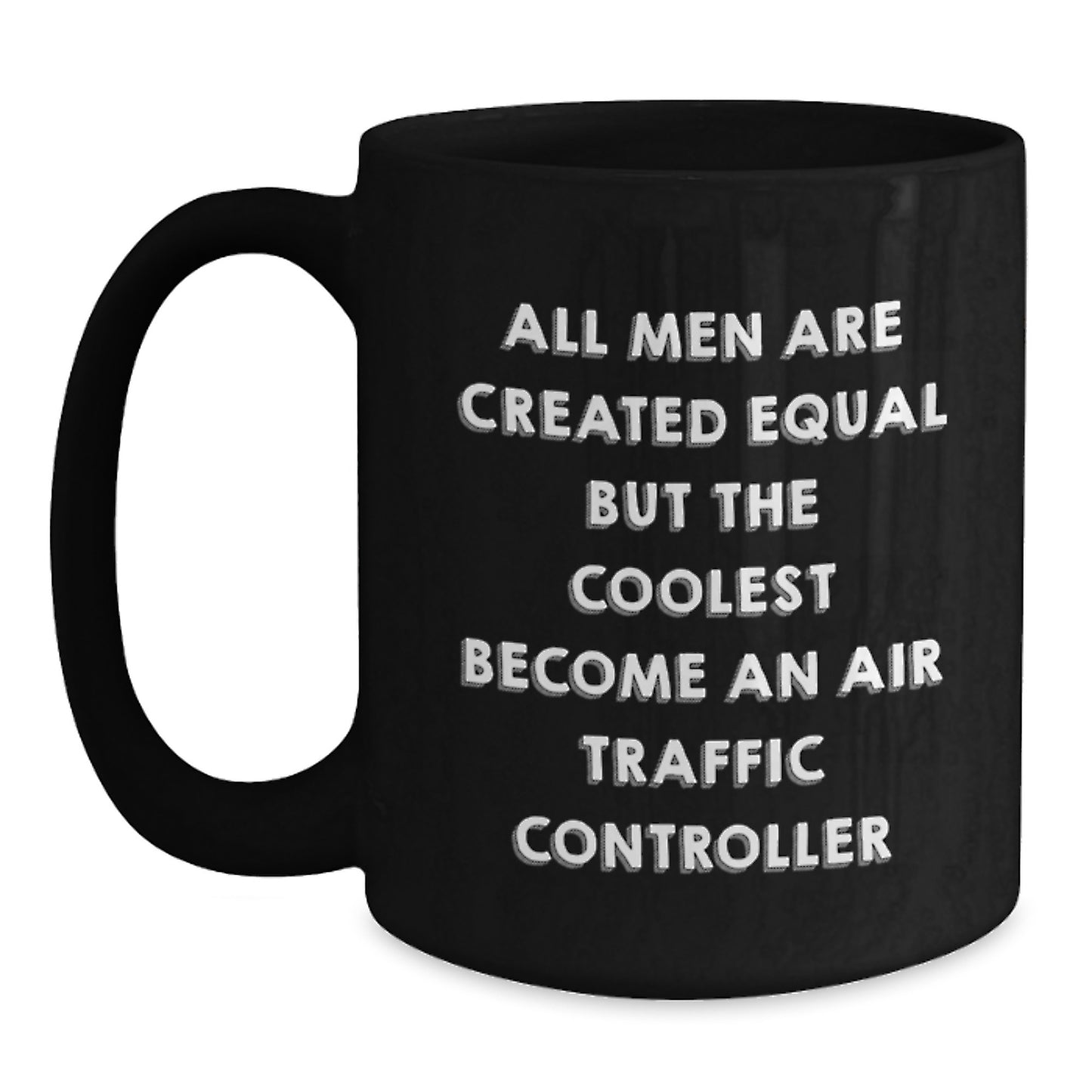 Funny Air Traffic Controller Gifts from Mom - Unique Black Coffee Mugs for Air Traffic Controller Enthusiasts - All Men Are Created Equal But The Coolest Become An Air Traffic Controller - Main