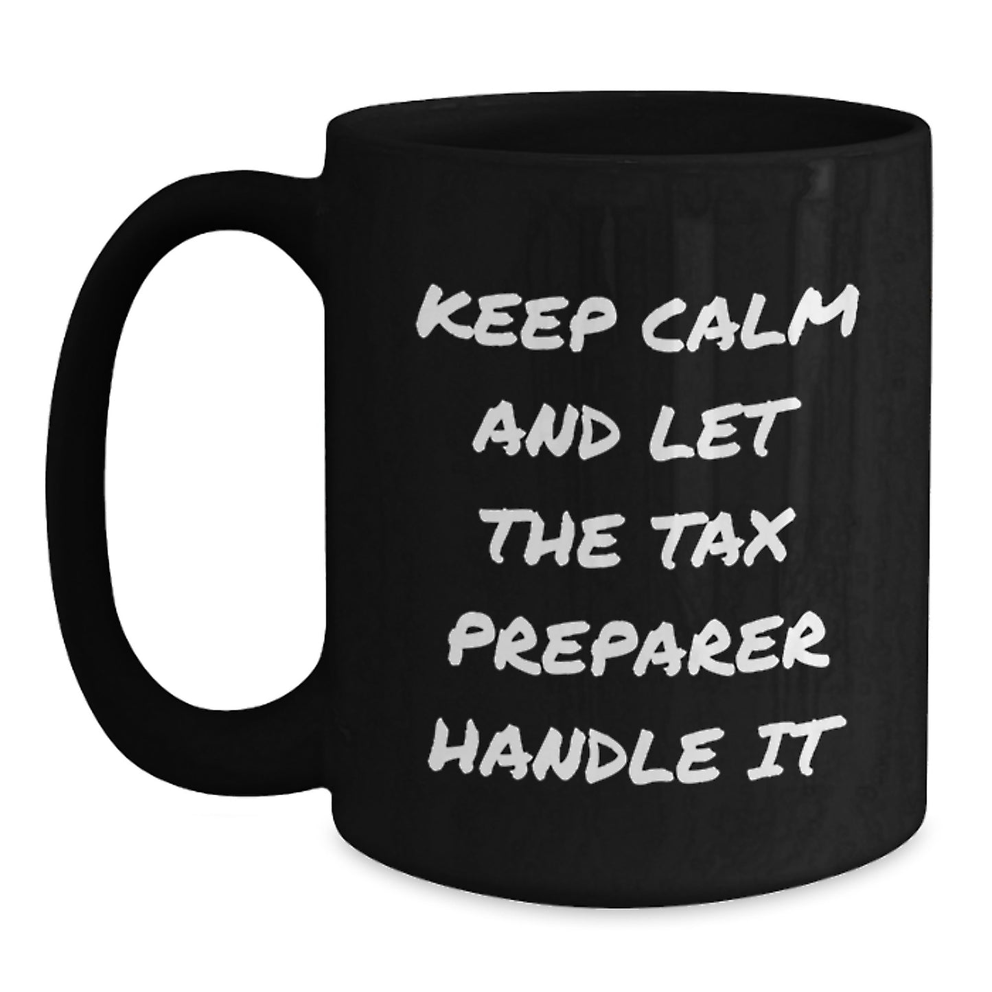Funny Tax Preparer Gifts from Friends, Men, or Family for Graduation Unique Gifts, Black Coffee Mug - 'Keep Calm And Let The Tax Preparer Handle It' - Main