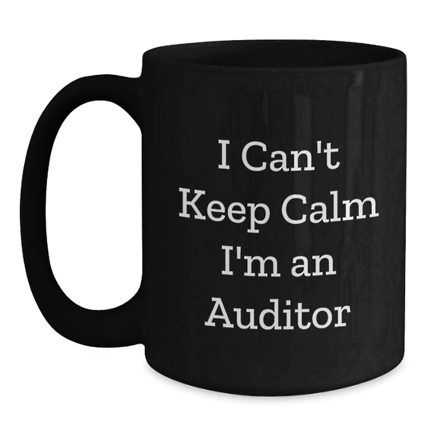 Funny Auditor Gifts from Friends for Men - I Can't Keep Calm I'm An Auditor Black Coffee Mug, Perfect Christmas Unique Gifts - Main