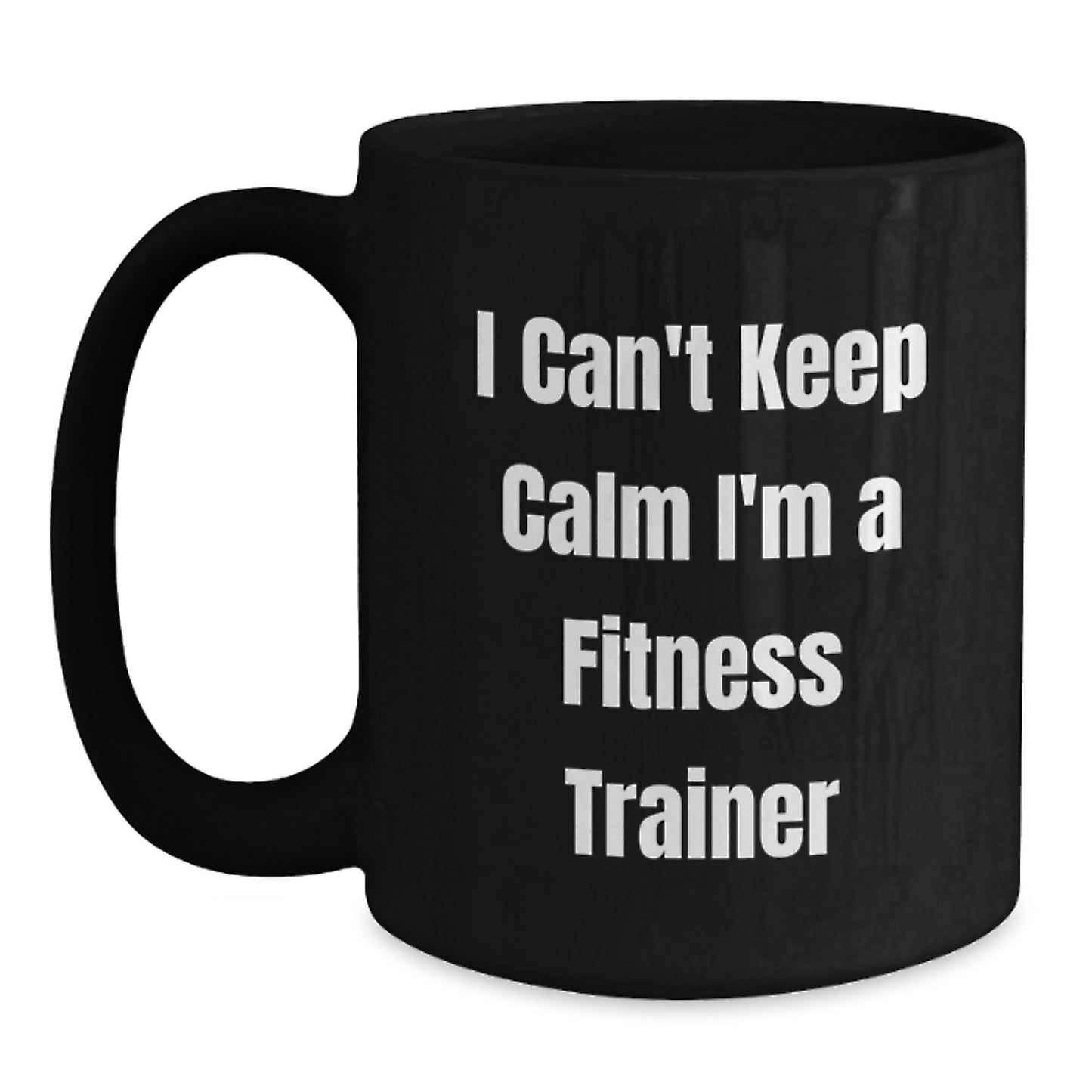 Funny Fitness Trainer Gifts from Friends for Men - I Can't Keep Calm I'm A Fitness Trainer Black Coffee Mug - Main