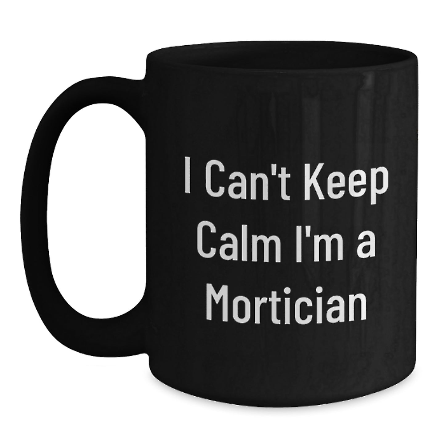 Funny Mortician Gifts for Men, I Can't Keep Calm I'm A Mortician Black Coffee Mug, Unique Christmas Unique Gifts from Men to Mortician Friends - Main
