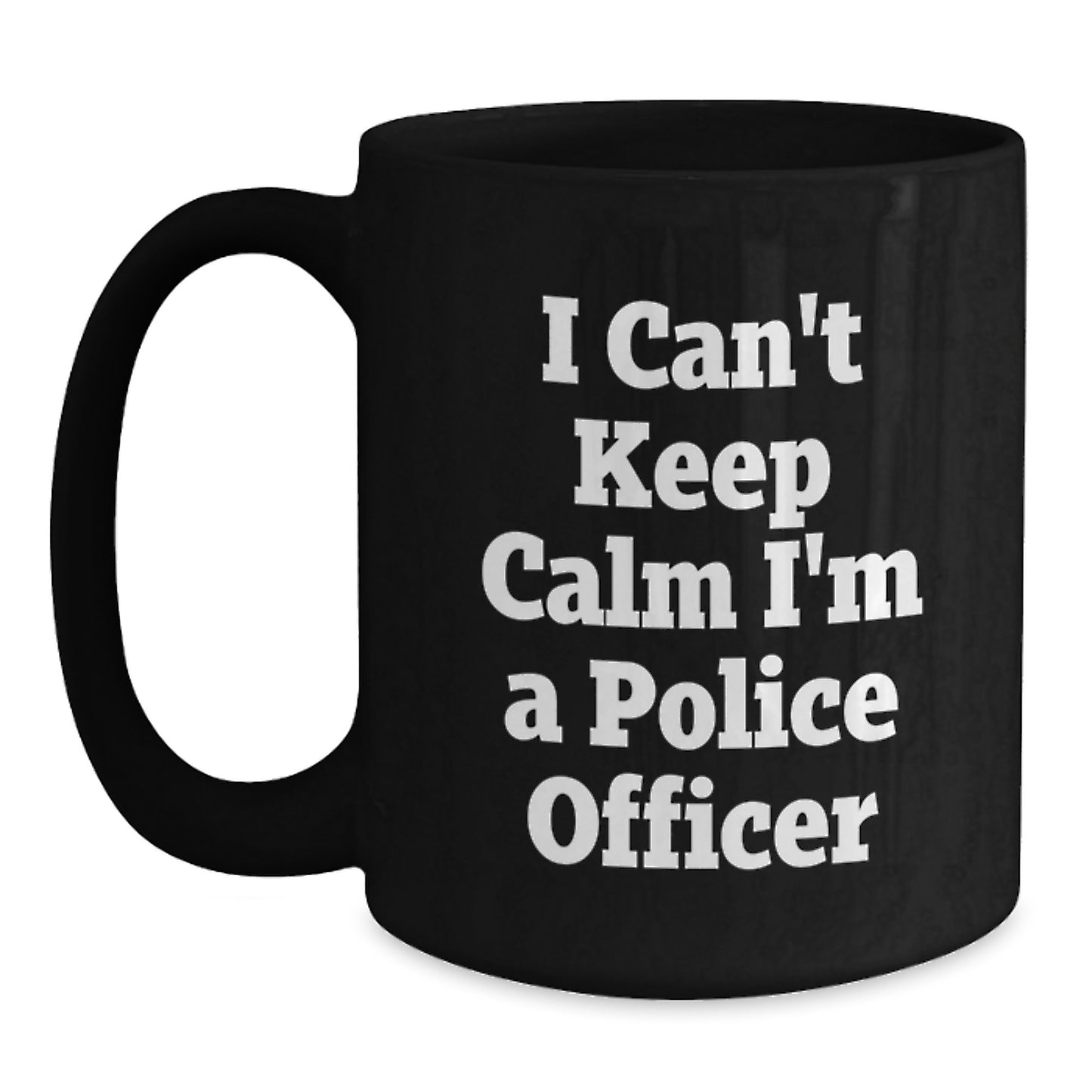 Police Officer Gifts, Funny Black Coffee Mug for Graduation, 'I Can't Keep Calm I'm A Police Officer' Quote, Gifts from Family to Police Officer - Main
