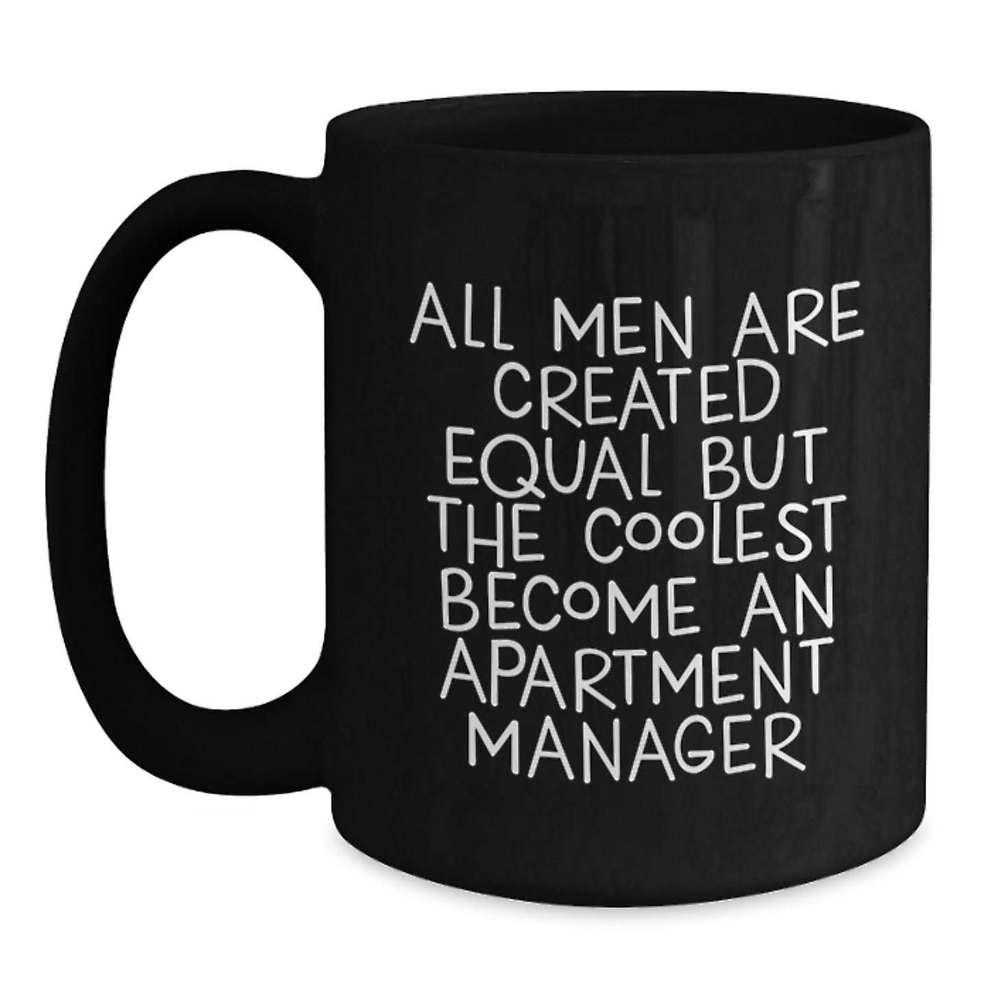 Funny Apartment Manager Gifts for Men from Family - Black Coffee Mug 'All Men Are Created Equal But The Coolest Become An Apartment Manager' - Main