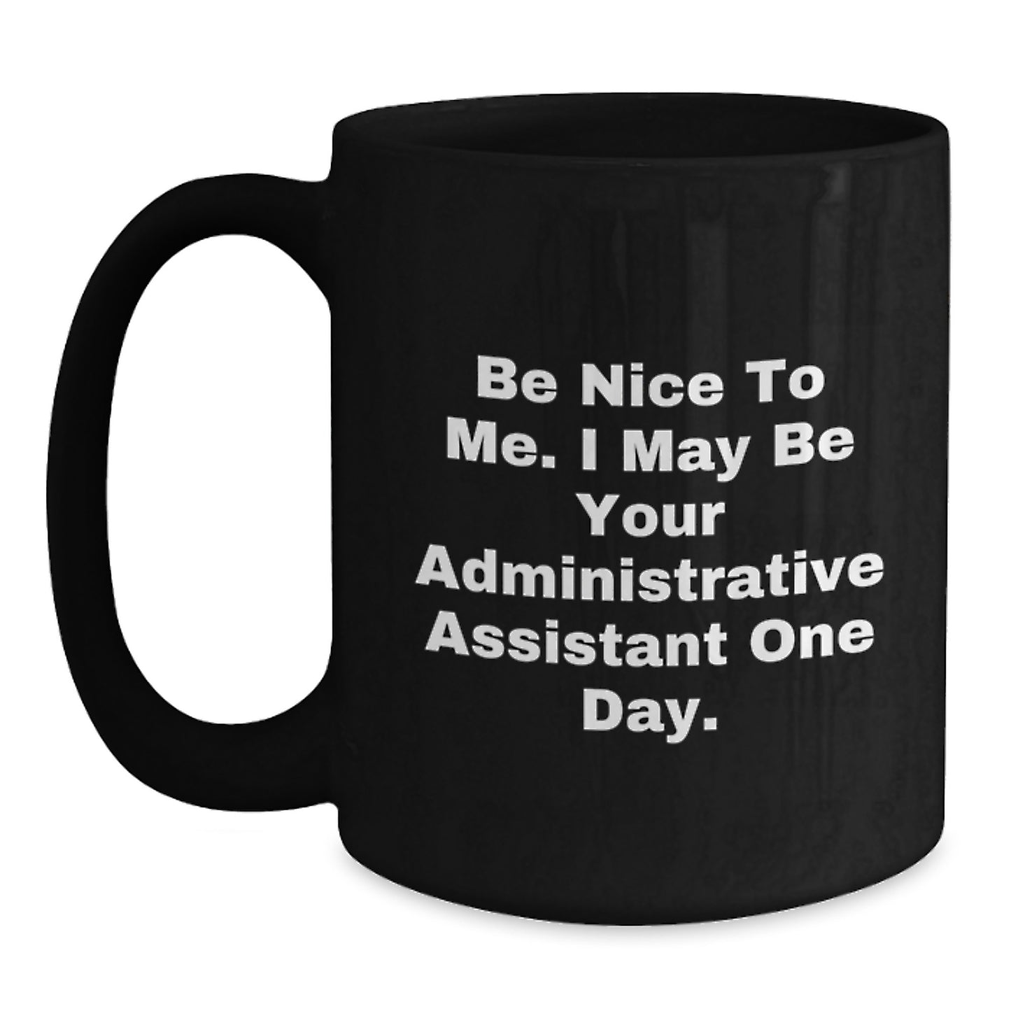 Funny Administrative Assistant Gifts from Men to Women - Black Coffee Mug - Be Nice To Me - Main