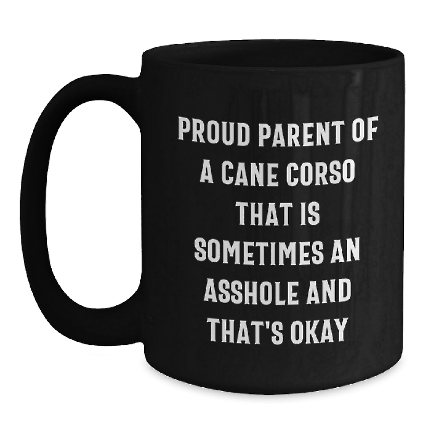 Funny Cane Corso Dog Lover Gifts for Him, Unique Birthday Presents from Men to Friends and Family, Proud Parent Of A Cane Corso That Is Sometimes An Asshole And That's Okay Ceramic Coffee Mug - Black - Main