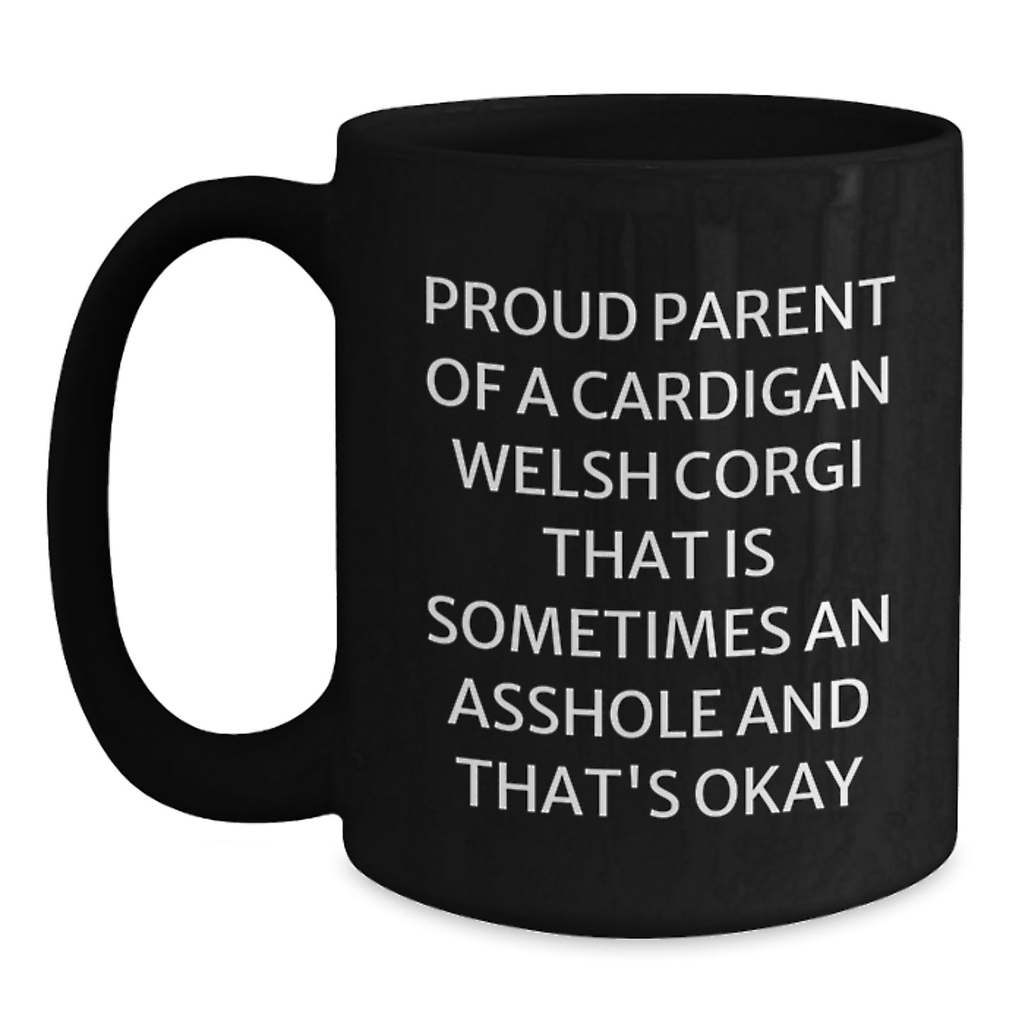 Funny Cardigan Welsh Corgi Dog Parent Gifts from Friends for Birthday Unique Mugs, Proud Parents, Cardigan Welsh Corgi Dog Black Coffee Mug, 'Sometimes an Asshole and That's Okay' - Main