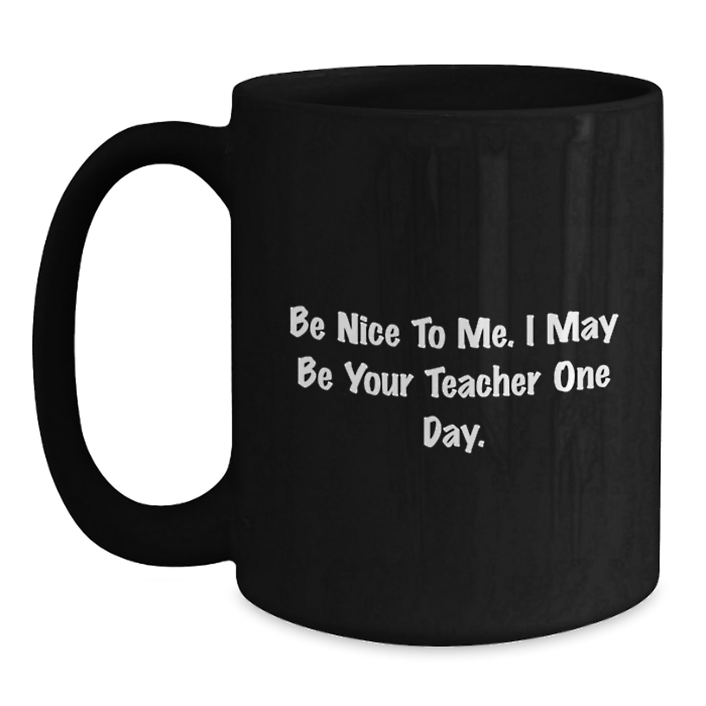 Funny Teacher Gifts from Family, Black Coffee Mugs for Teacher, Be Nice To Me I May Be Your Teacher One Day - Main