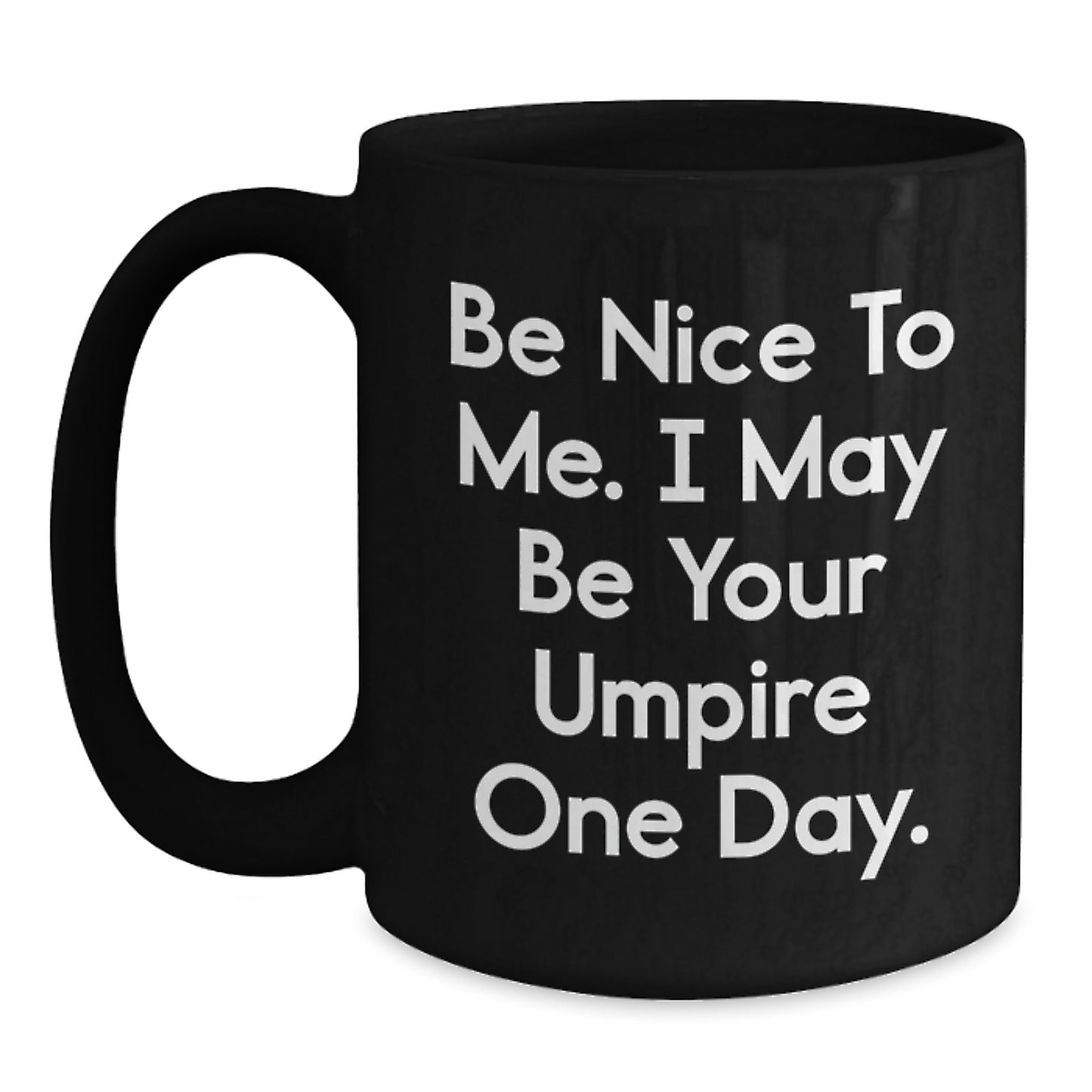 Funny Umpire Gifts from Friends - Be Nice To Me. I May Be Your Umpire One Day. Black Coffee Mug for Birthday - Main