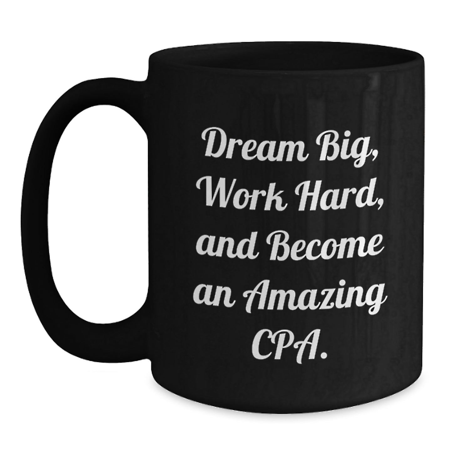 Unique Inspirational Gifts for CPA - Funny Coffee Mug, 'Dream Big Work Hard', Birthday Unique Gifts from Friends - Main
