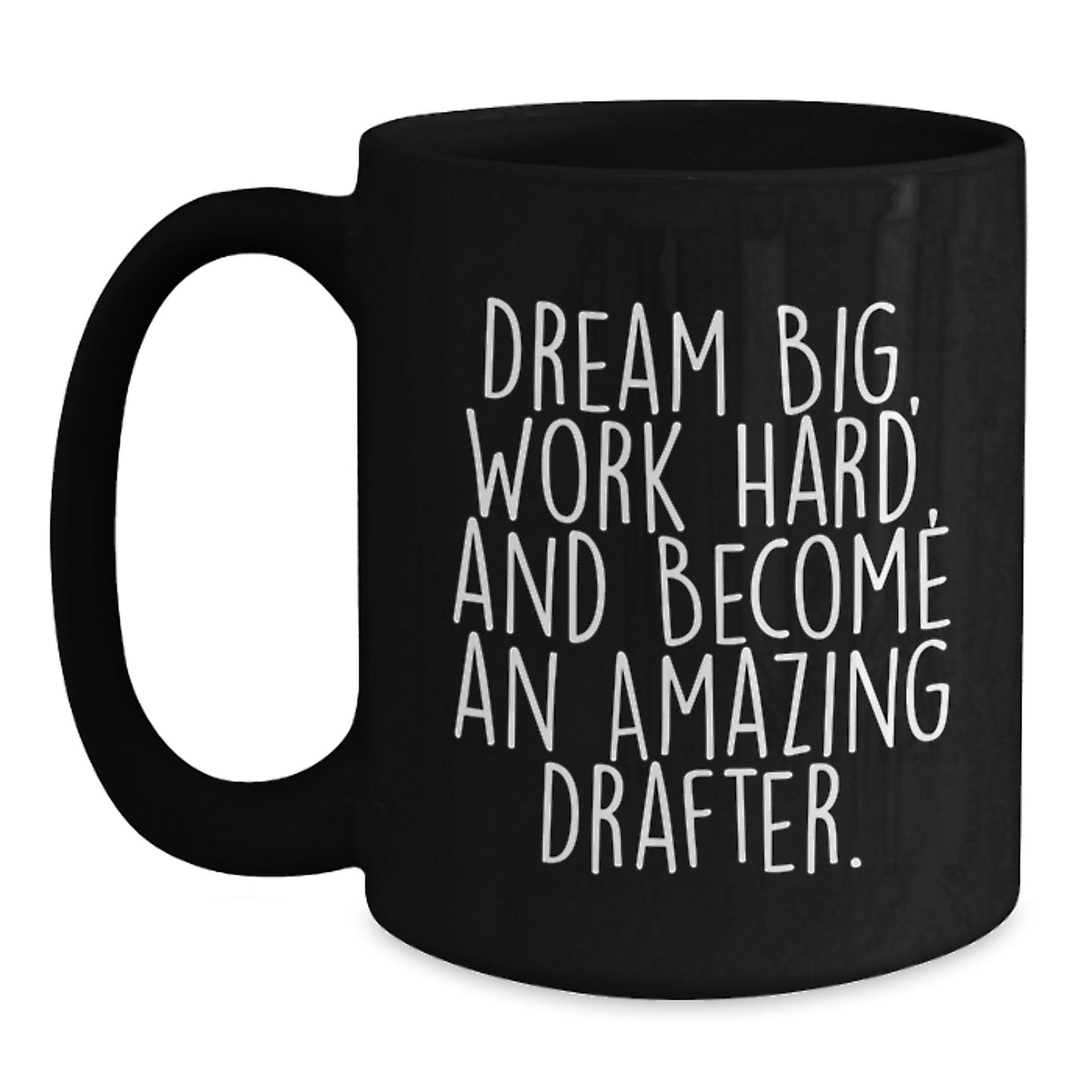 Funny Drafter Gifts, Dream Big, Work Hard, and Become Amazing, Black Coffee Mug for Birthday, Gifts from Friends to Family - Main